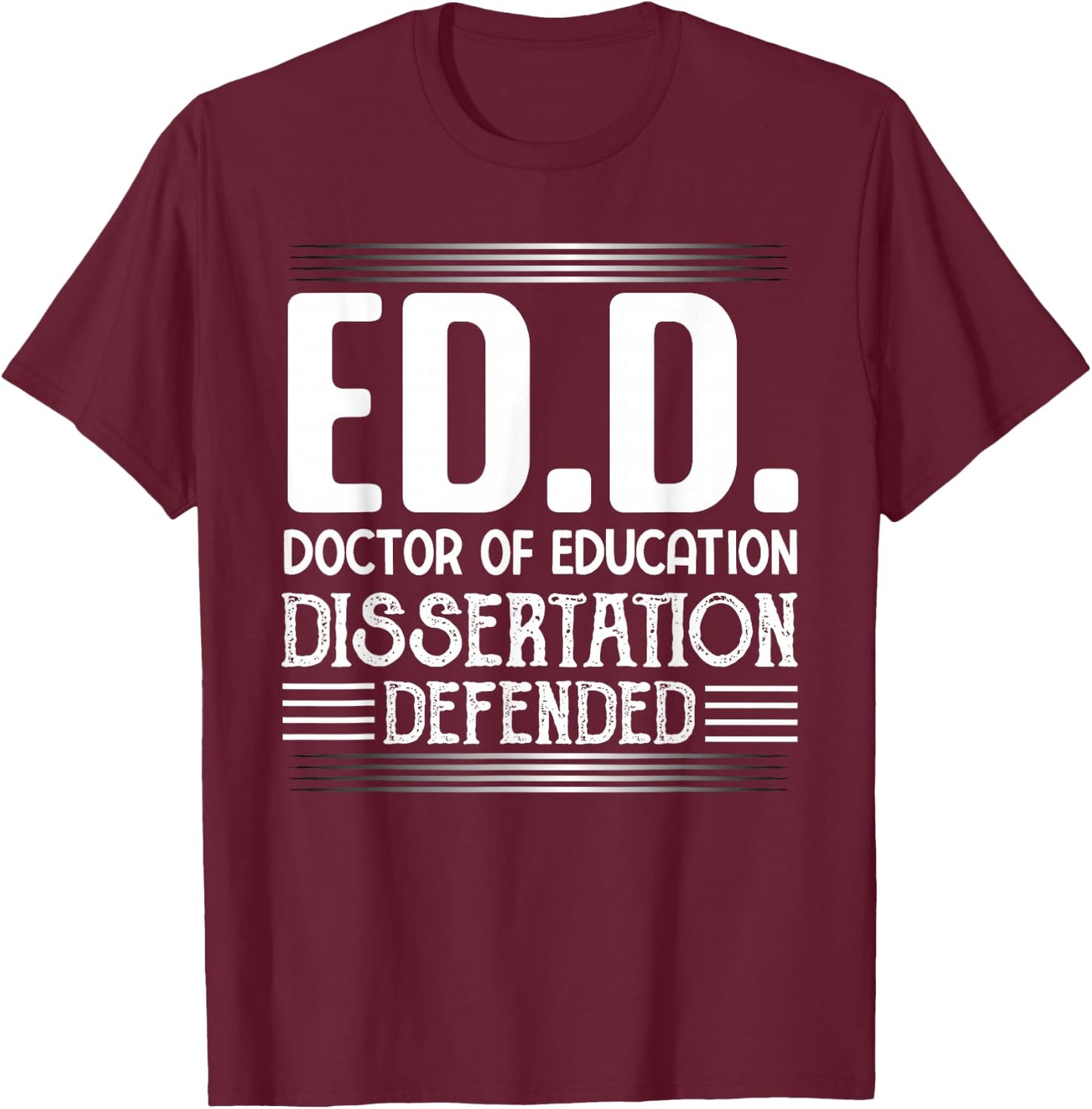 EdD-Doctor of Education Dissertation Defended-philosophy T-Shirt - T-Shirt | Maroon