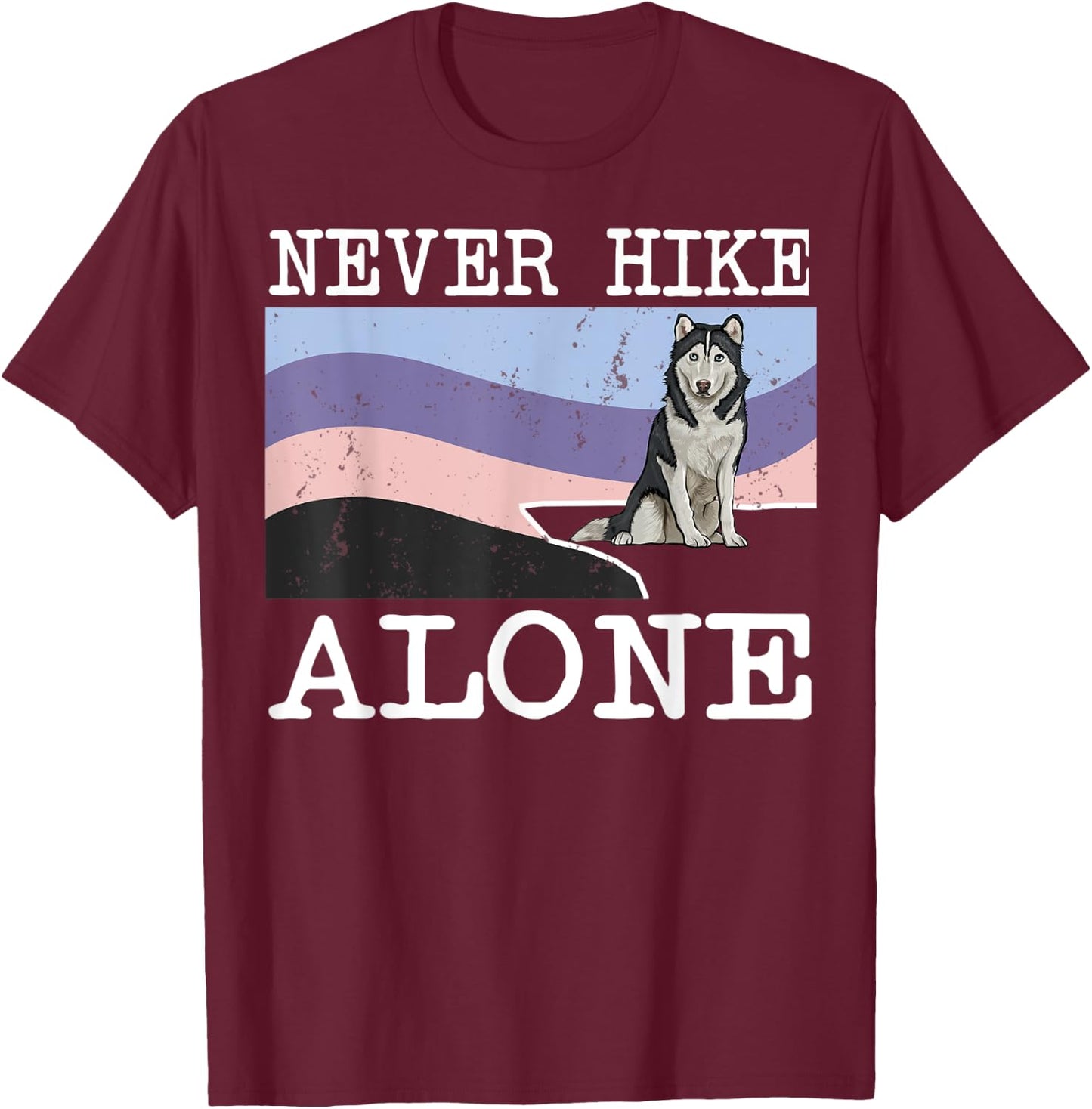 Never Hike Alone Siberian Husky Dog Hiking Men Women Kids T-Shirt - T-Shirt | Maroon