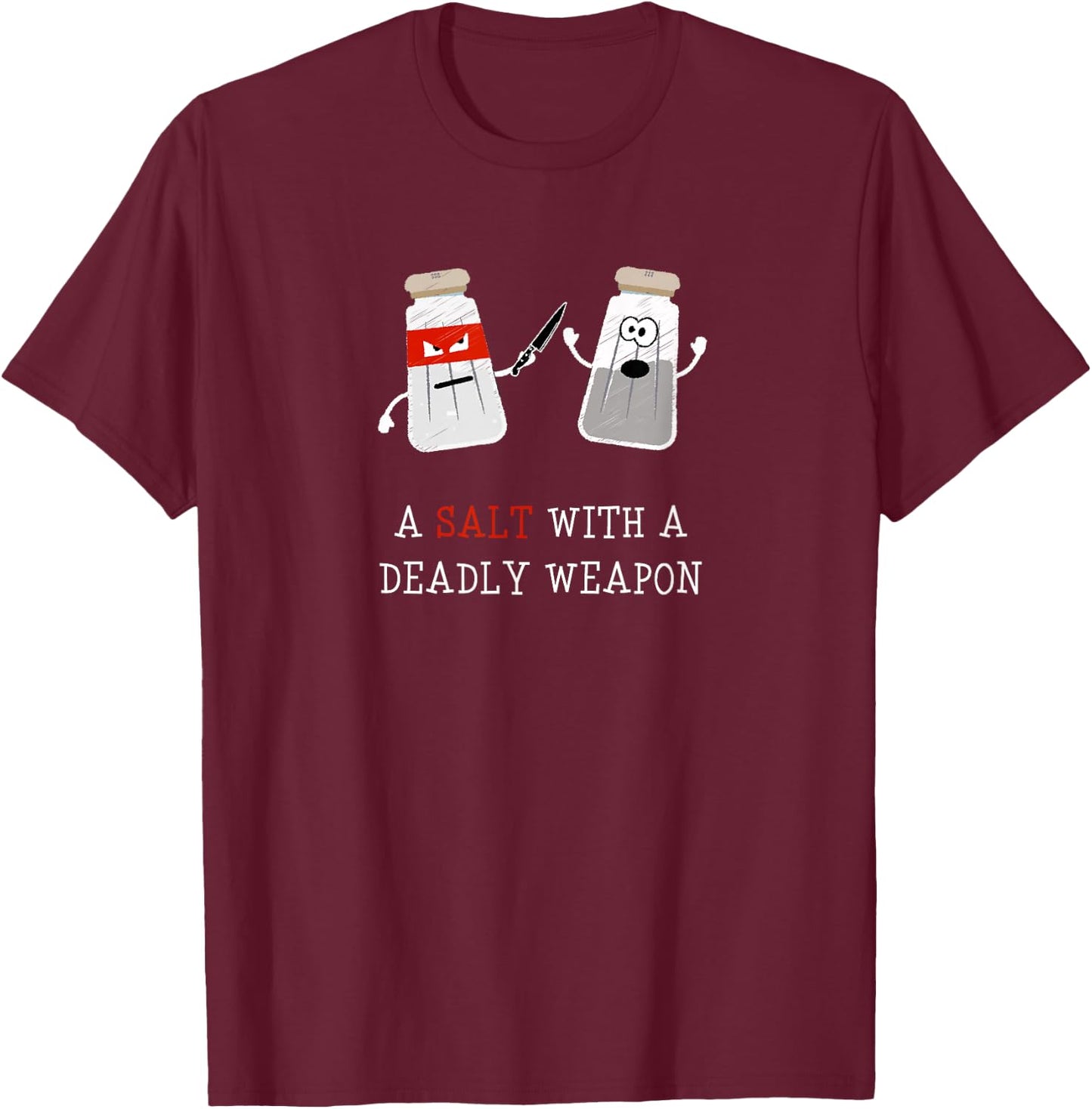 Sarcastic A Salt with a Deadly Weapon T-Shirt - T-Shirt | Maroon