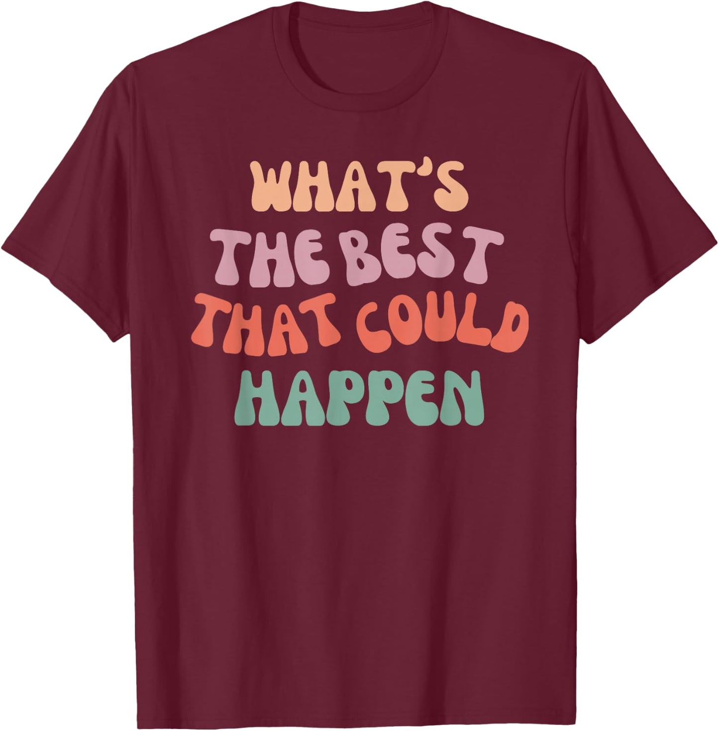 What's The Best That Could Happen - Positive Manifestation T-Shirt - T-Shirt | Maroon
