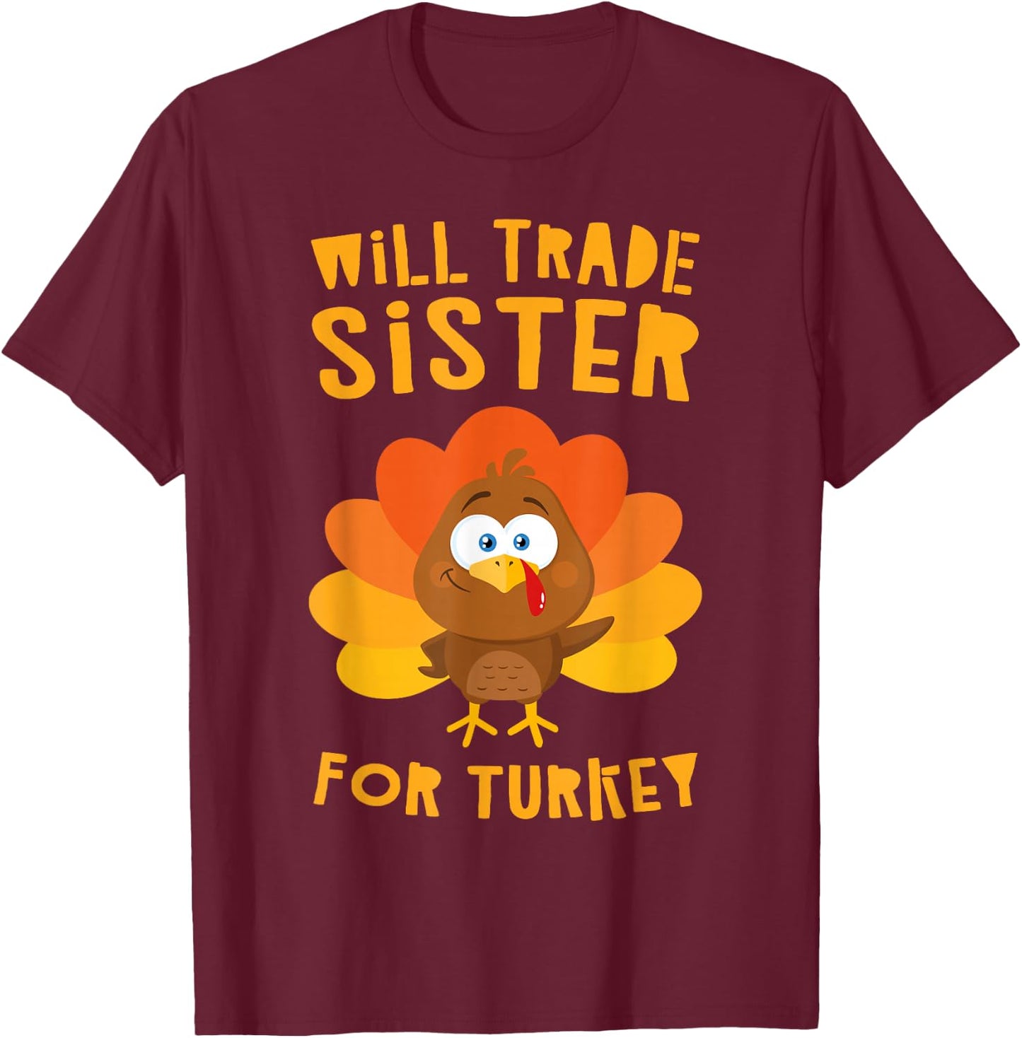 Will Trade Sister for Turkey Shirt Adult Kids Thanksgiving T-Shirt - T-Shirt | Maroon