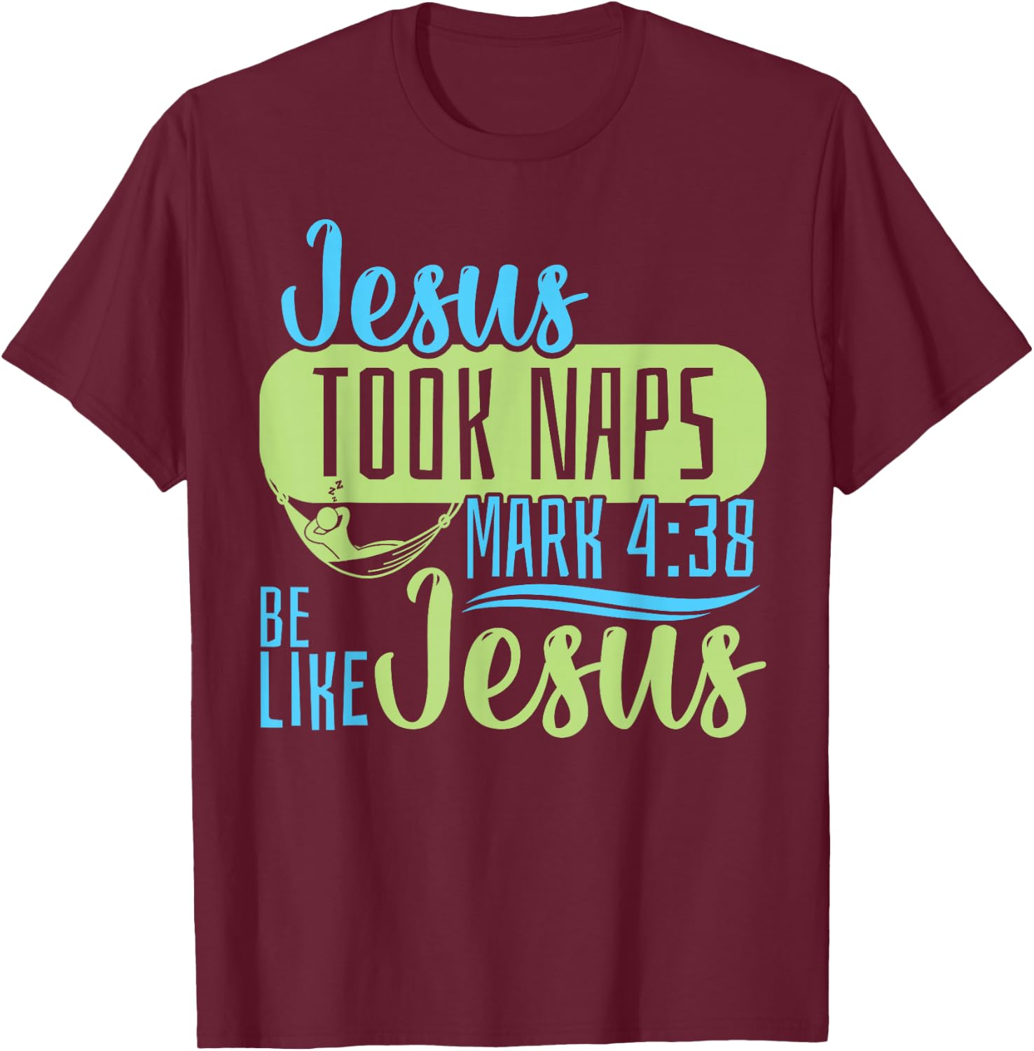 Christian Bible Verse Jesus Took Naps Mark 4:38 T-Shirt - T-Shirt | Maroon