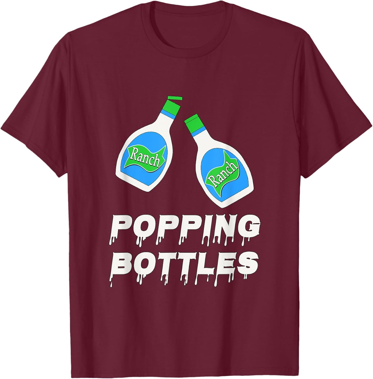 Popping Bottles - Ranch Dressing T-Shirt - T-Shirt | Maroon