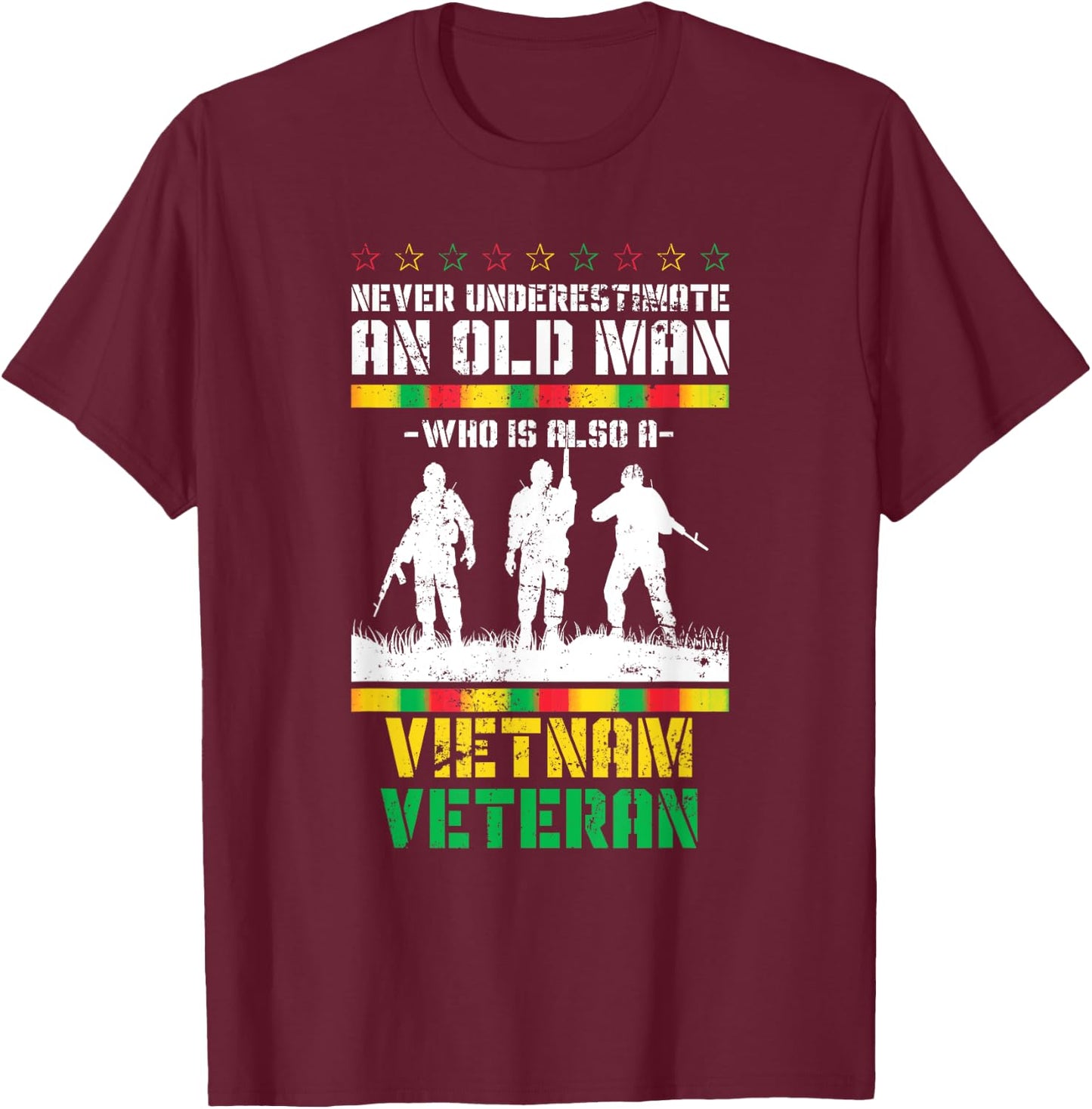Never Underestimate An Old Men Who Is Also A Vietnam Veteran T-Shirt - T-Shirt | Maroon