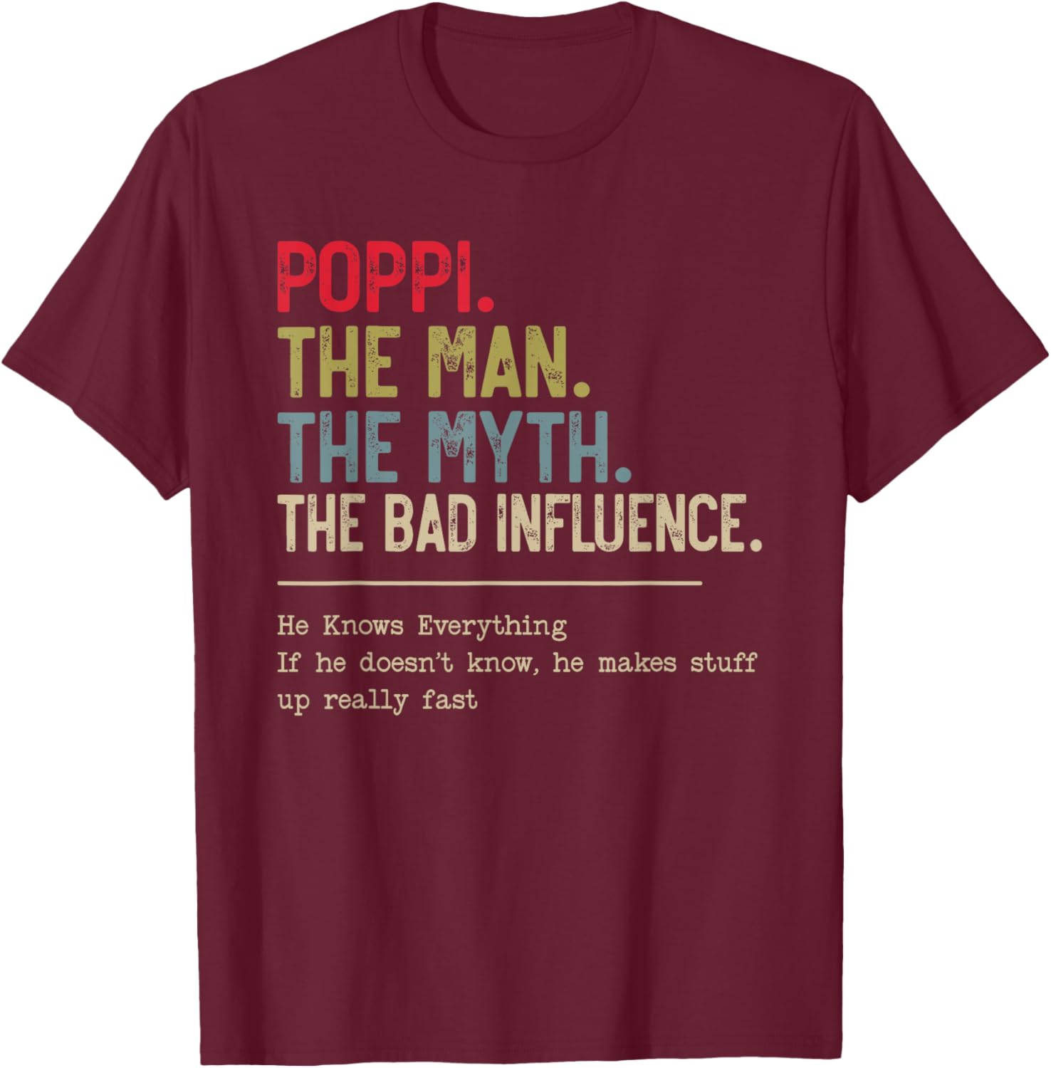 Poppi The Man The Myth The Bad Influence He Knows Everything T-Shirt - T-Shirt | Maroon