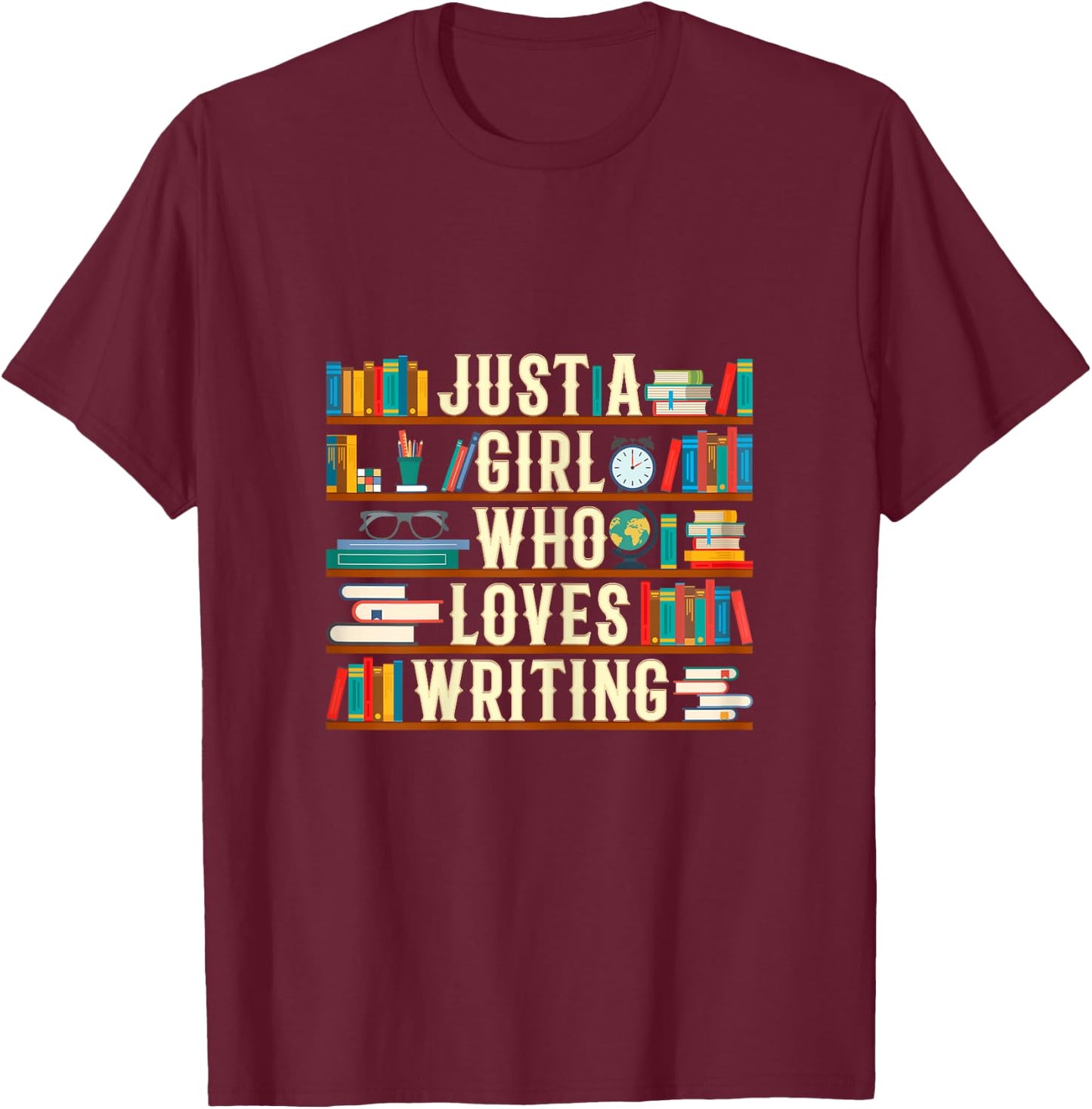 Just A Girl Who Loves Writing Novel Writer Book Author Lover T-Shirt - T-Shirt | Maroon