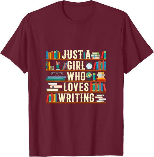 Just A Girl Who Loves Writing Novel Writer Book Author Lover T-Shirt - T-Shirt | Maroon