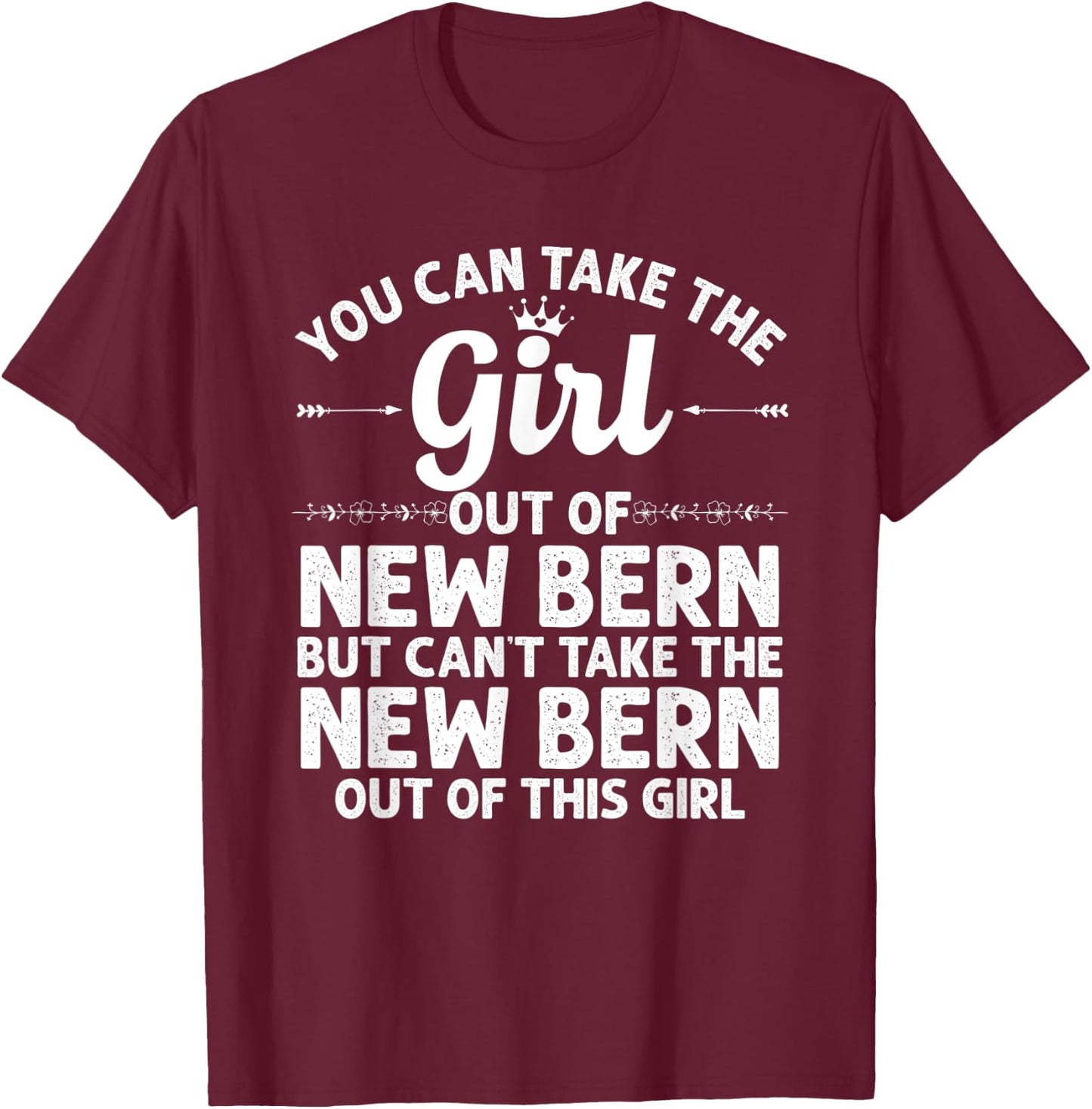 Girl Out Of NEW BERN NC NORTH CAROLINA Gift Funny Home Roots T-Shirt - T-Shirt | Maroon
