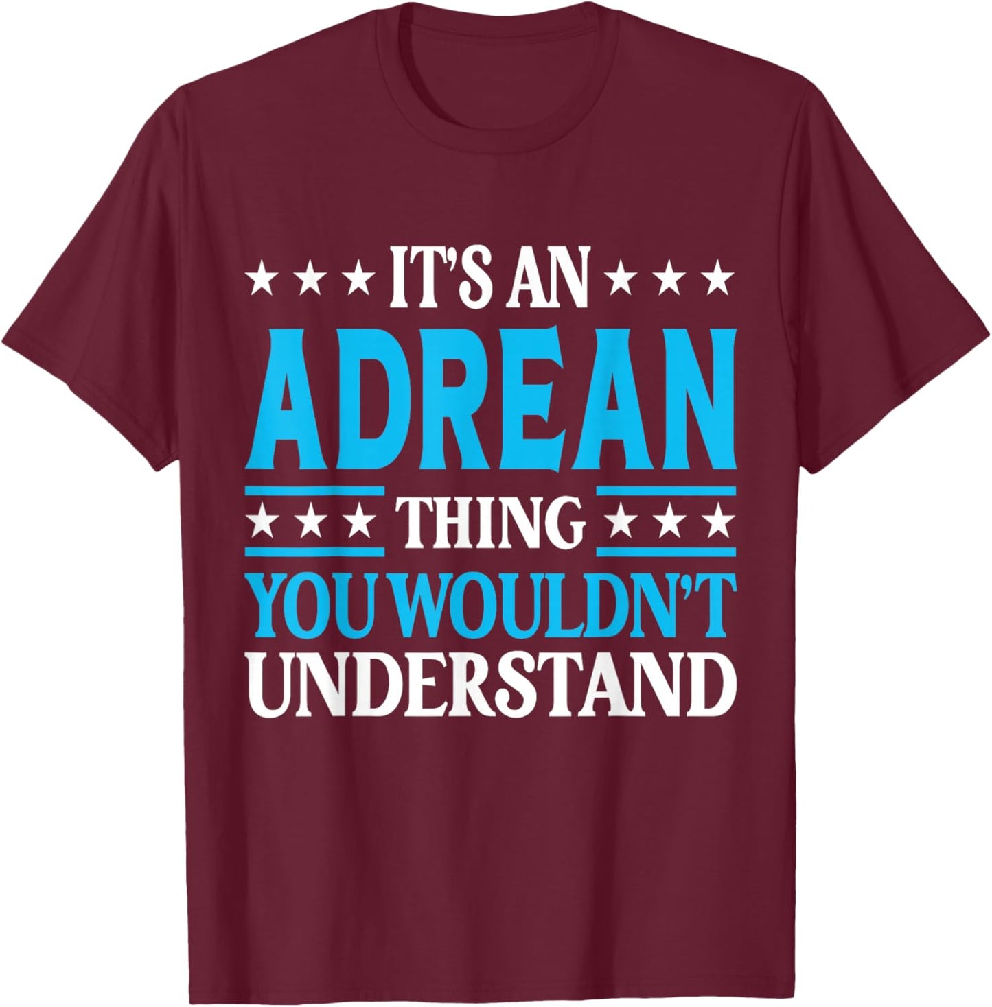 Adrean Thing Wouldn't Understand Personal Name Adrean T-Shirt - T-Shirt | Maroon