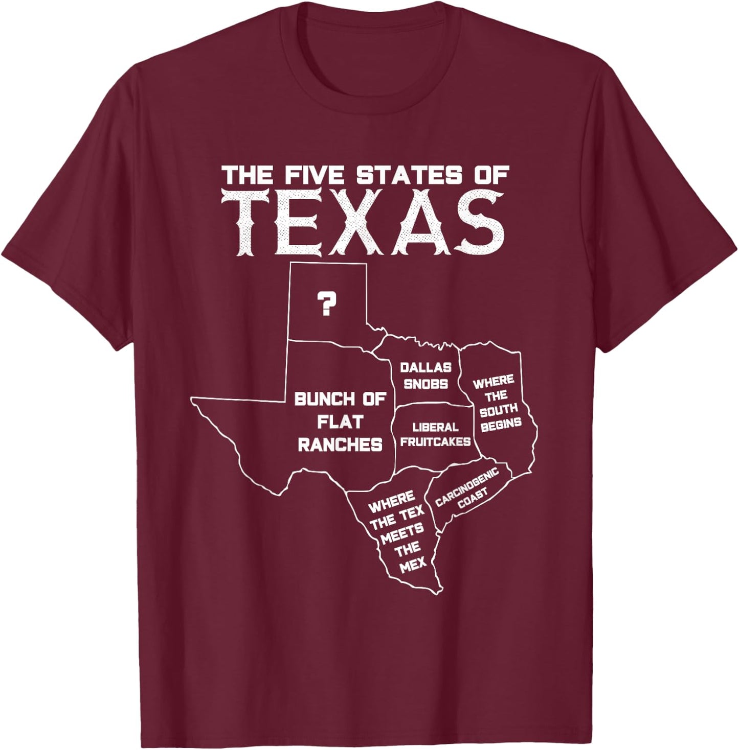 Five States of Texas - Funny Maps of Dallas Houston Austin Short Sleeve T-Shirt - T-Shirt | Maroon