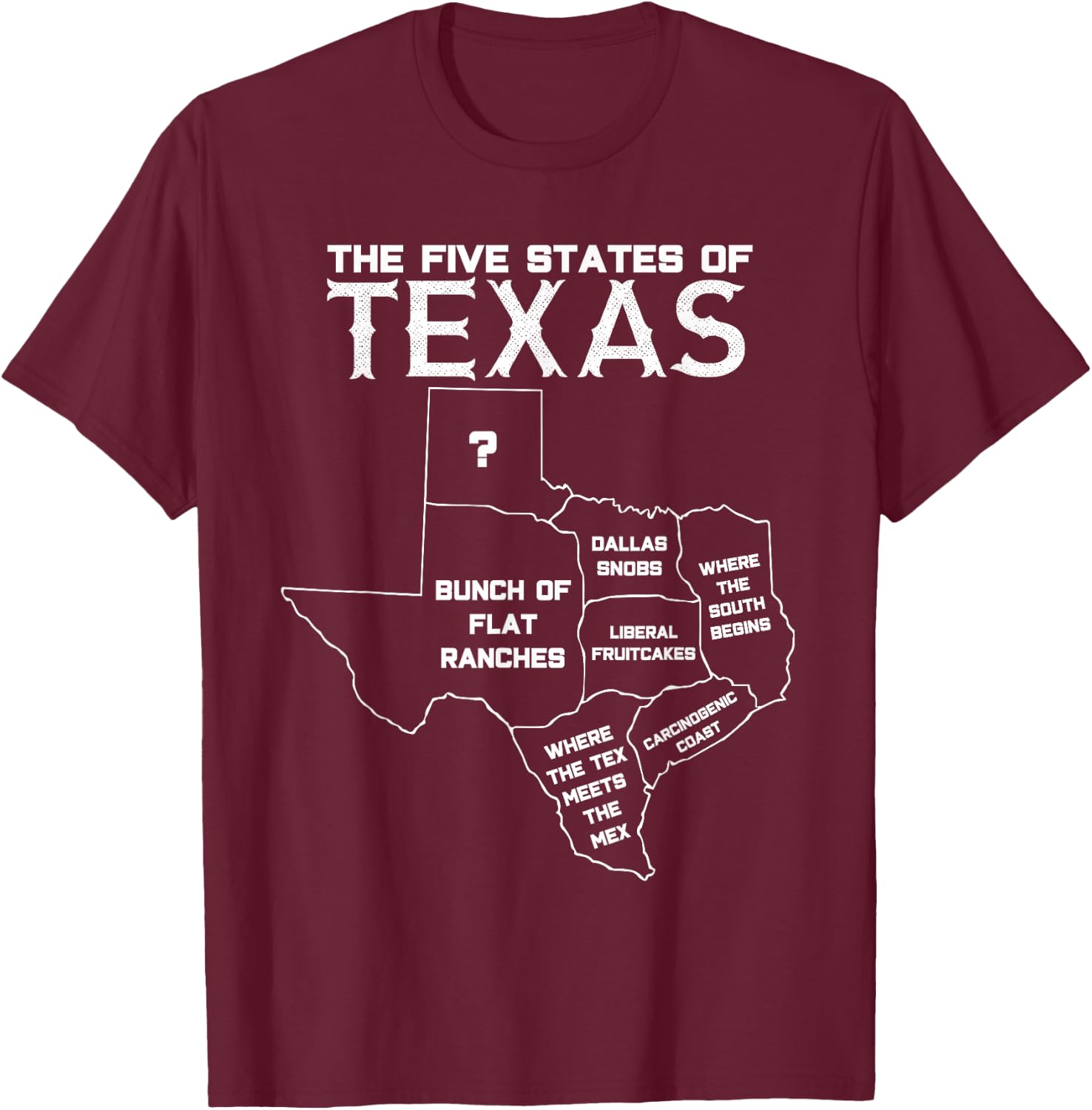 Five States of Texas - Funny Maps of Dallas Houston Austin Short Sleeve T-Shirt - T-Shirt | Maroon