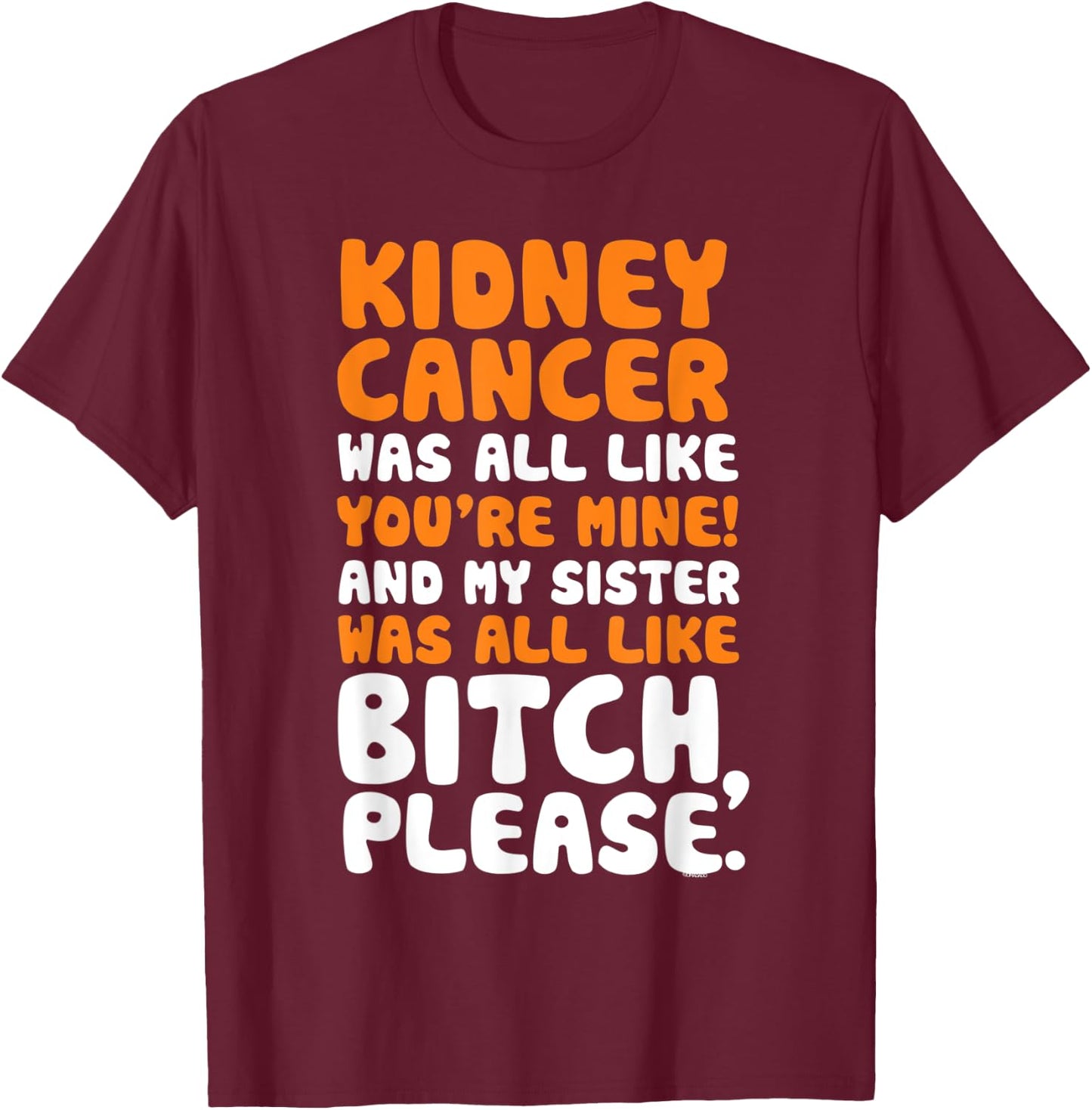 Kidney Cancer My Sister Support Quote Funny T-Shirt - T-Shirt | Maroon