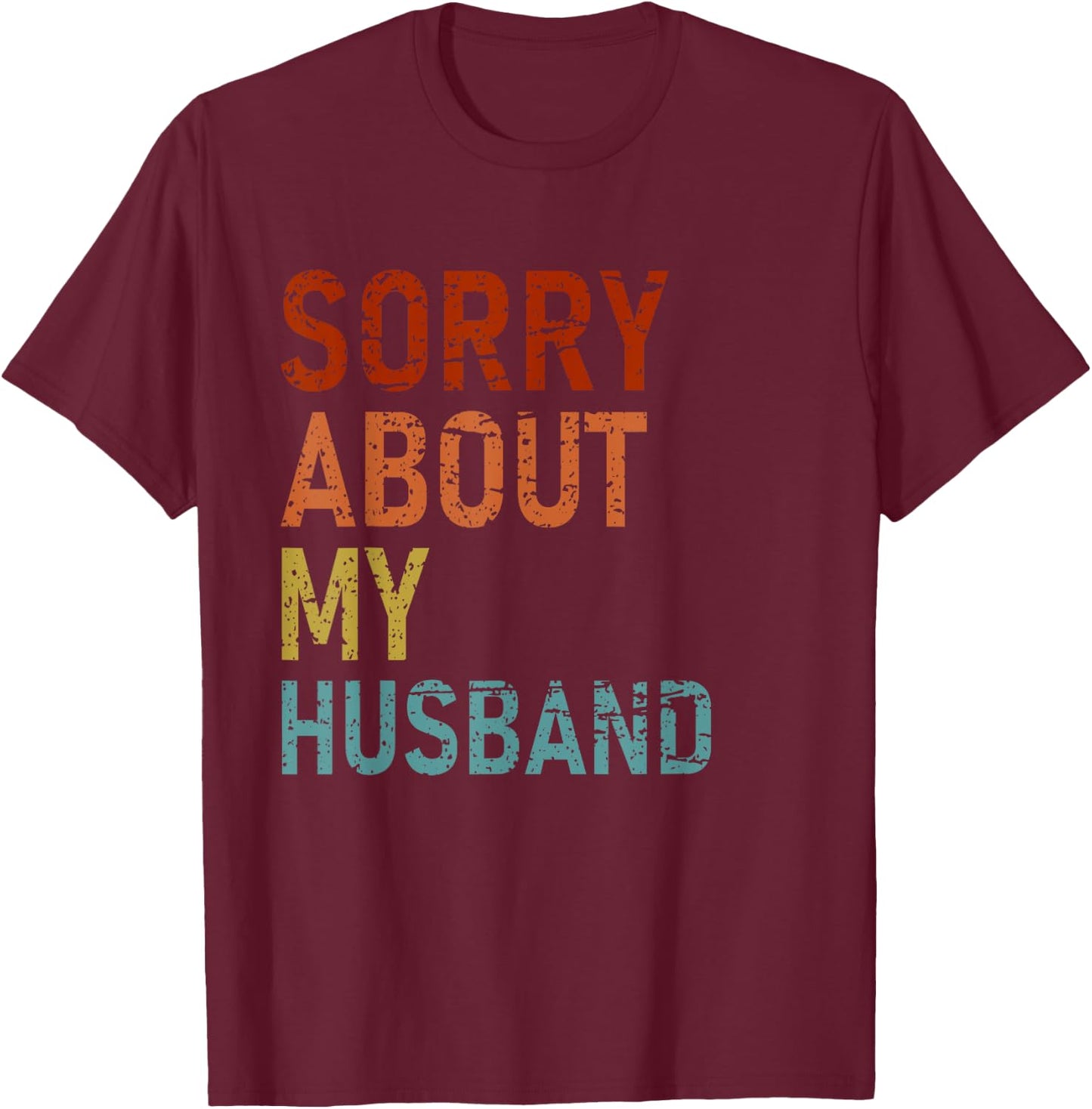 Sorry About My Husband Family Humor Funny Quote Vintage T-Shirt - T-Shirt | Maroon