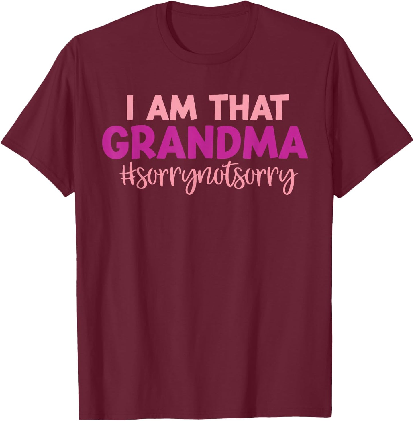 I’m that Grandma Sorry Not Sorry funny mother's day saying T-Shirt - T-Shirt | Maroon