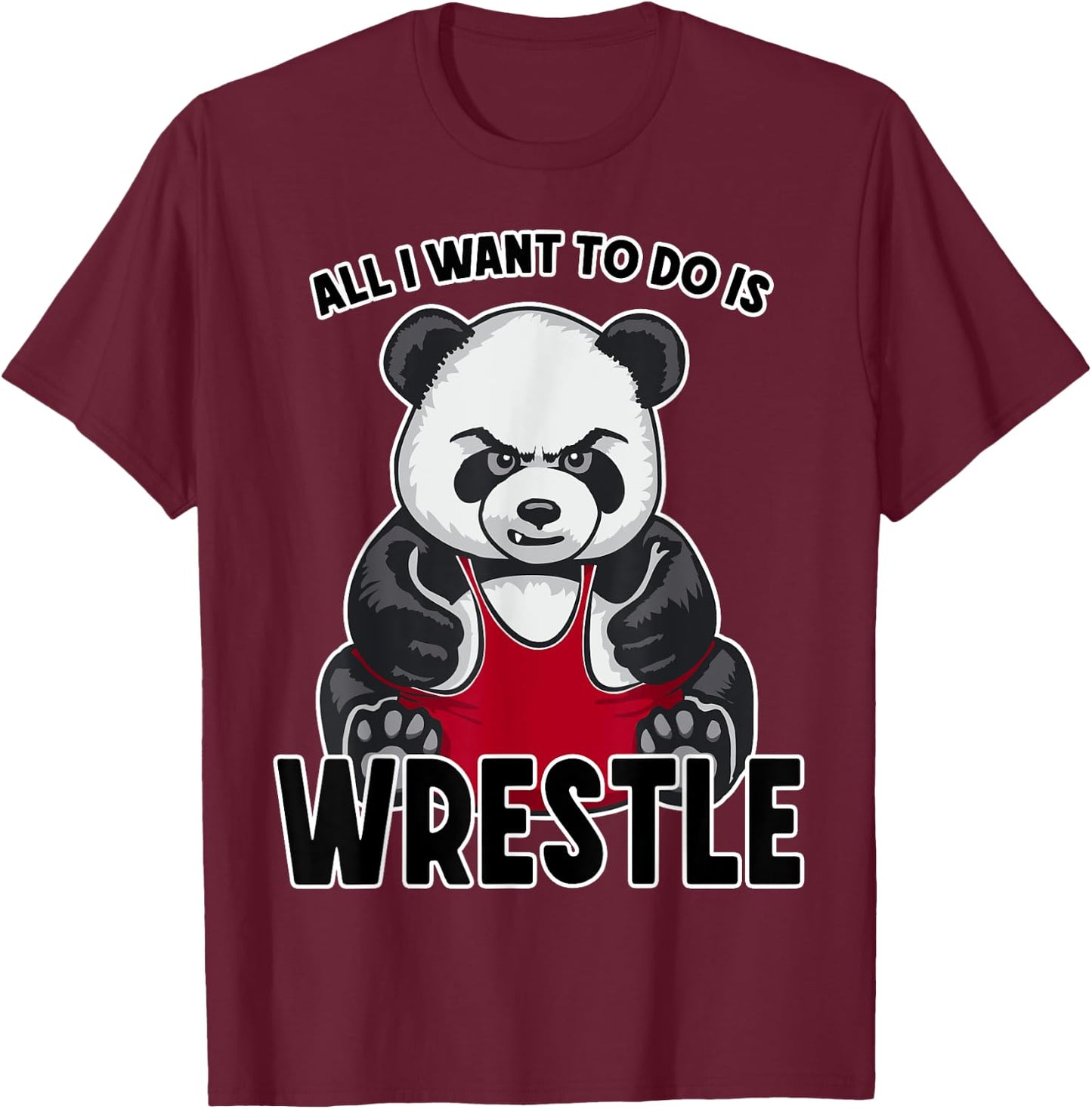 Wrestling Panda All I Want To Do Is Cute Bear Wrestler T-Shirt - T-Shirt | Maroon