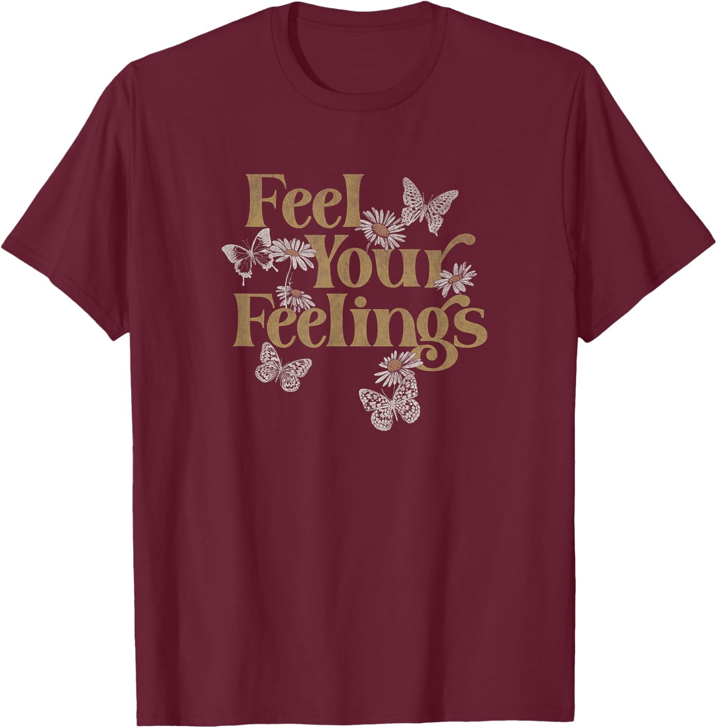 Feel Your Feelings Flowers Butterflies T-Shirt - T-Shirt | Maroon
