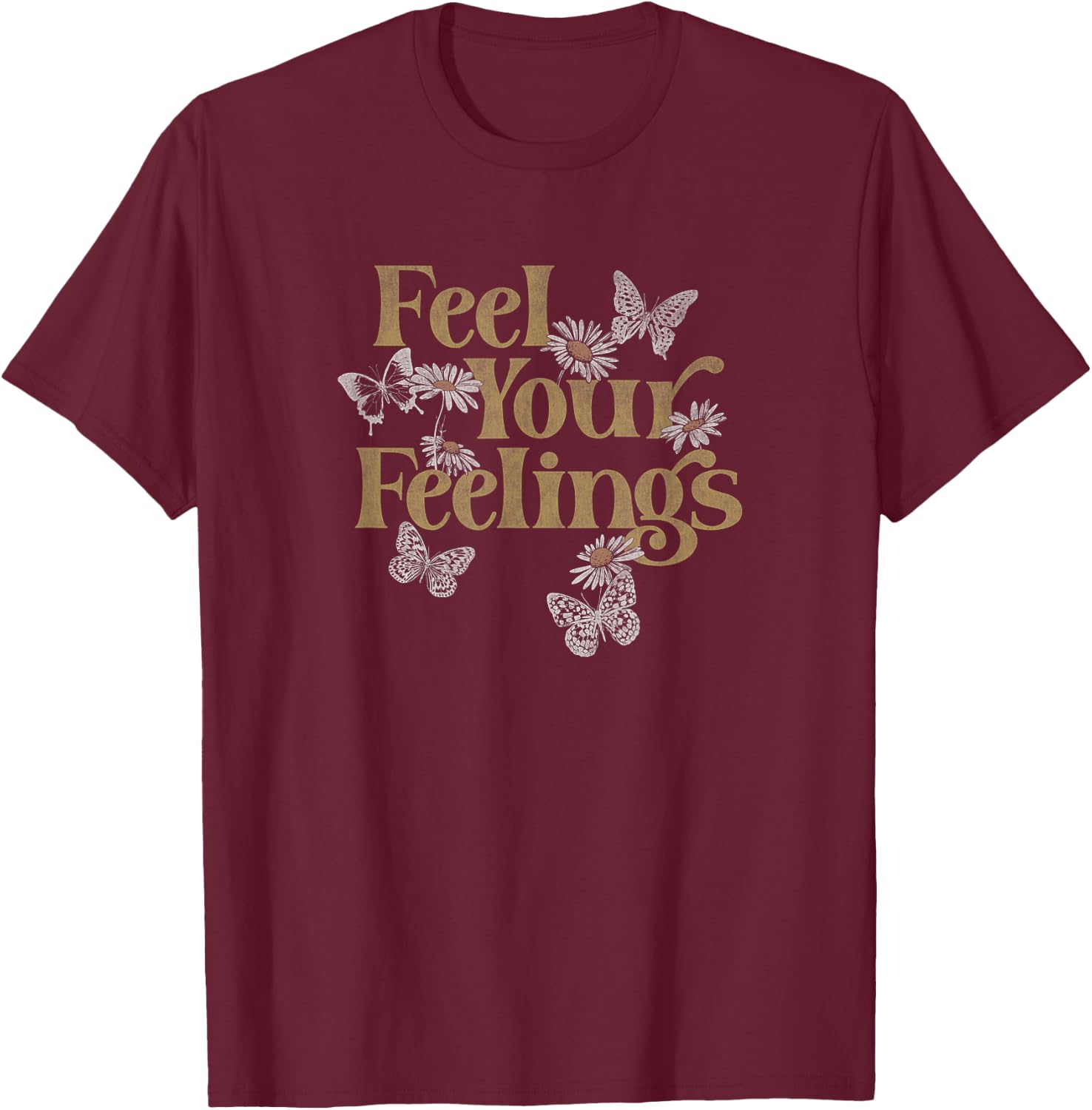 Feel Your Feelings Flowers Butterflies T-Shirt - T-Shirt | Maroon