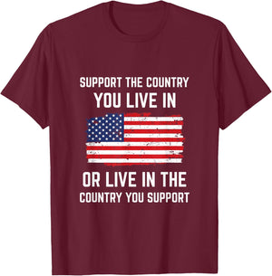 Support The Country You Live In American Flag Shirt Gift USA T-Shirt - T-Shirt | Maroon