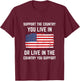 Support The Country You Live In American Flag Shirt Gift USA T-Shirt - T-Shirt | Maroon