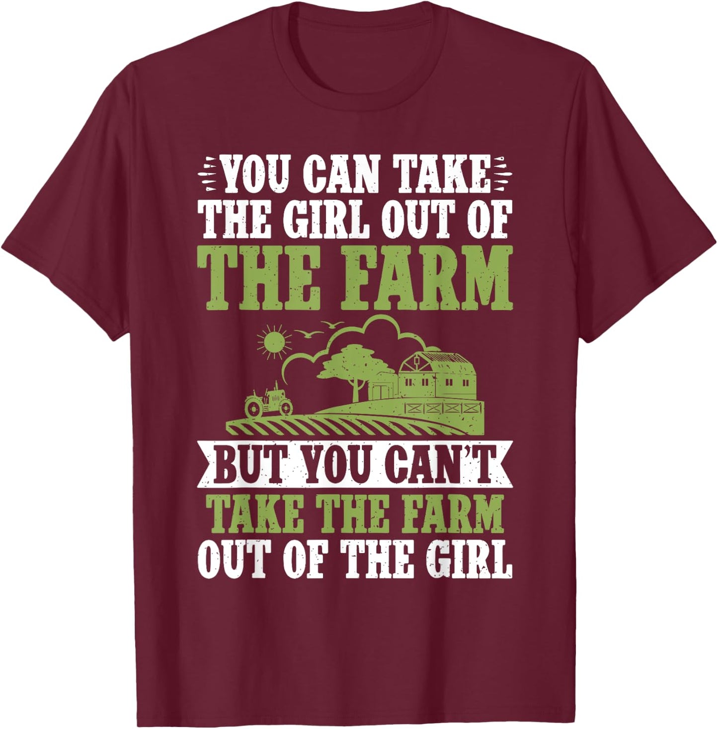 You can take the Girl out of the Farm but cant take the Farm T-Shirt - T-Shirt | Maroon