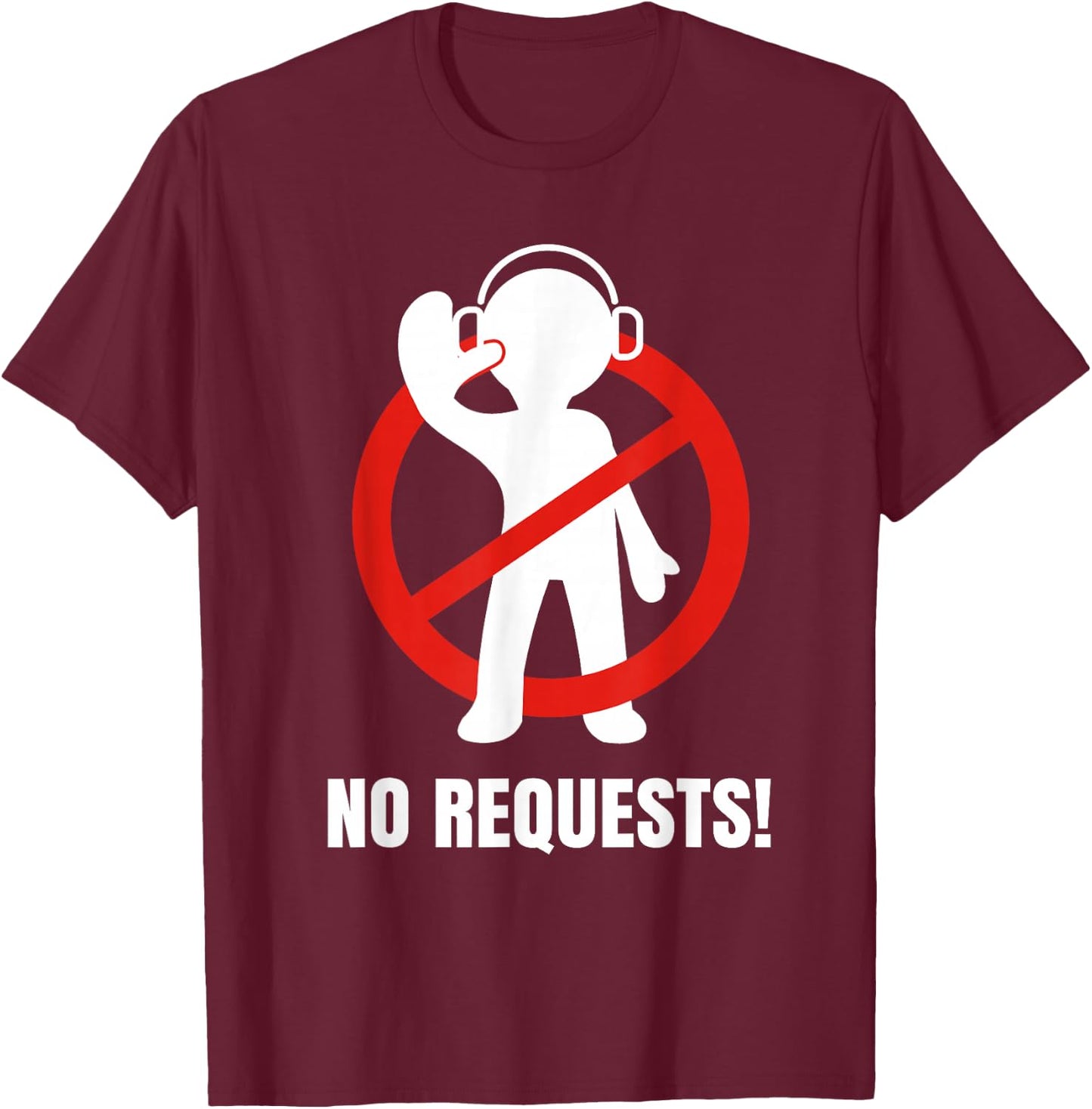 No Requests DJ Shirt | Cool DJ Gear | Music DJ | Deejay T-Shirt - T-Shirt | Maroon