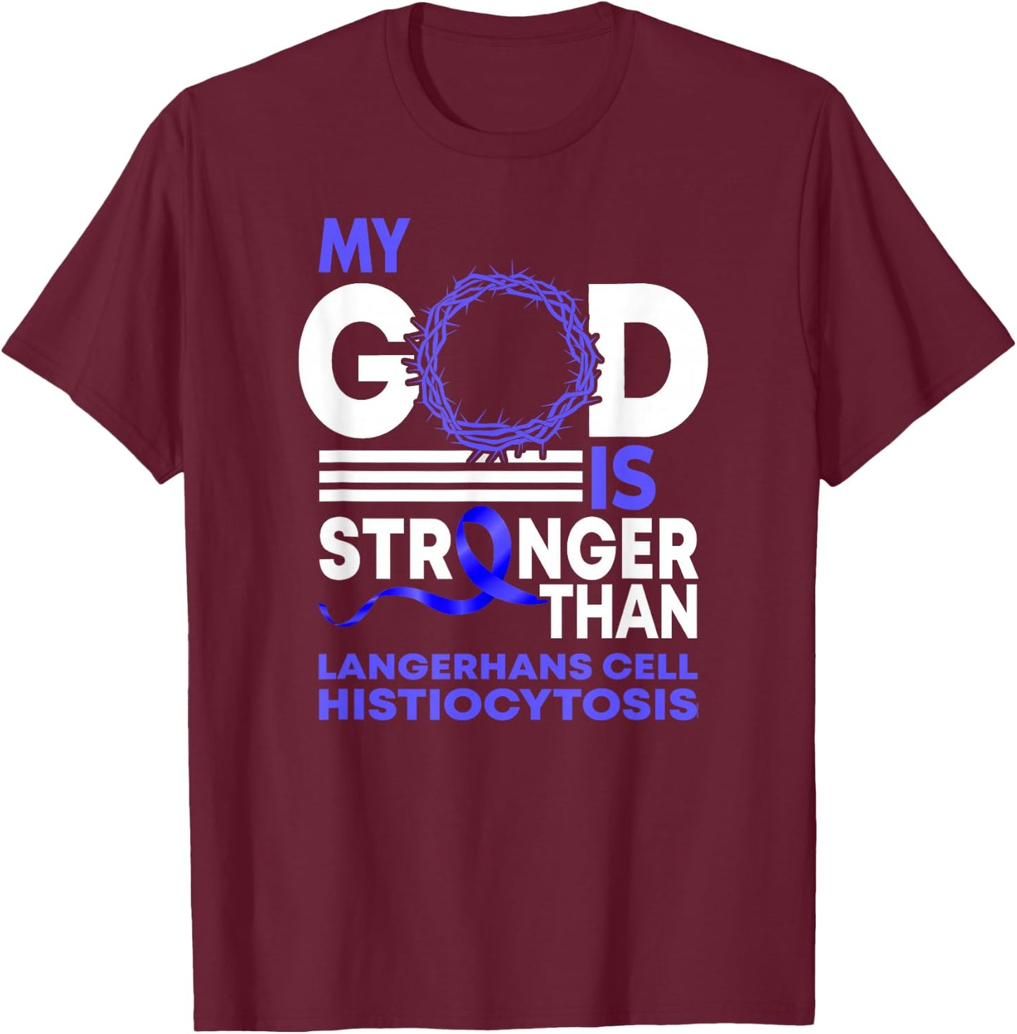 My God Is Stronger Langerhans Cells Histiocytosis Awareness T-Shirt - T-Shirt | Maroon