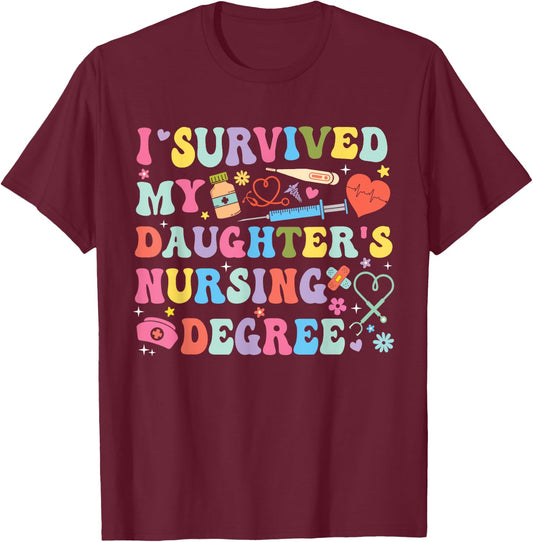I Survived My Daughter's Nursing Degree Nursing Mom T-Shirt - T-Shirt | Maroon
