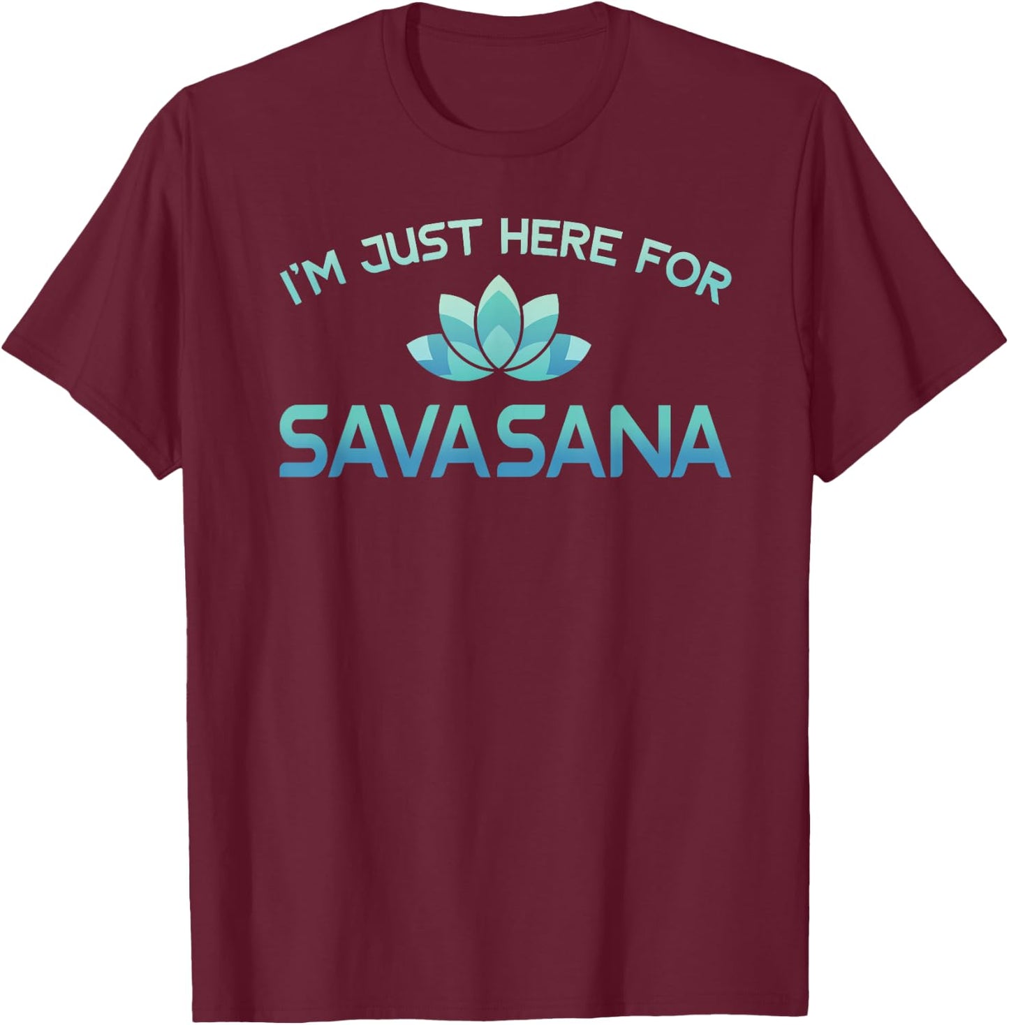 I'm Just Here For Savasana Shirt Funny Yoga T-Shirt - T-Shirt | Maroon
