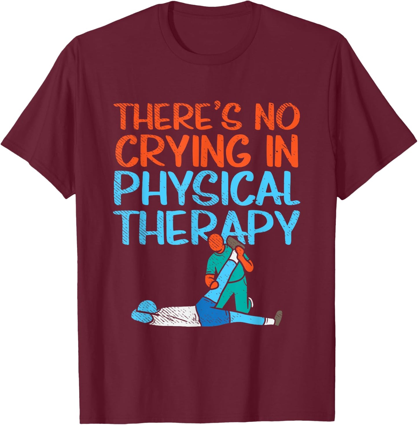 There's No Crying In Physical Therapy Therapist T-Shirt - T-Shirt | Maroon