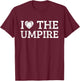 I Love the Umpire T-Shirt - T-Shirt | Maroon
