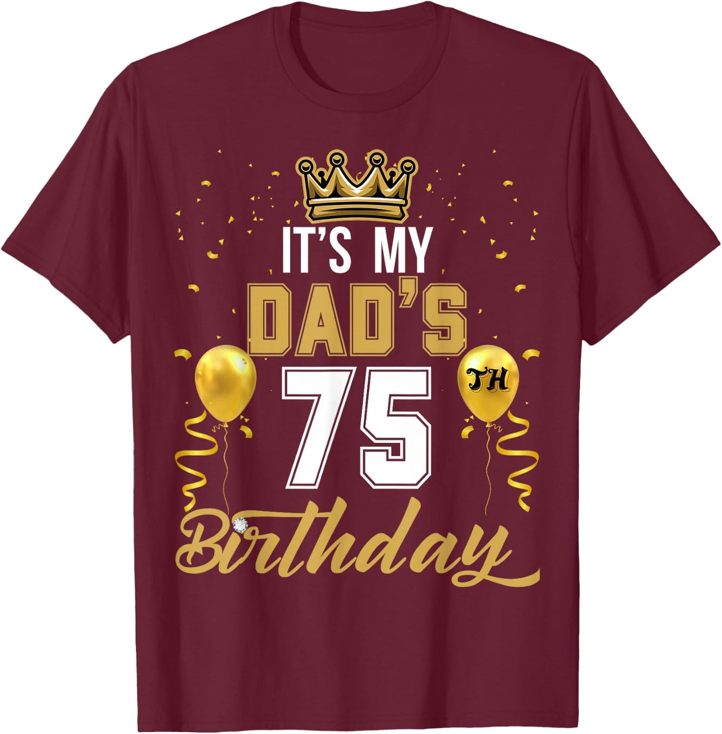 It's My Dad's 75th Birthday Ideas Celebrate Adults Vintage T-Shirt - T-Shirt | Maroon