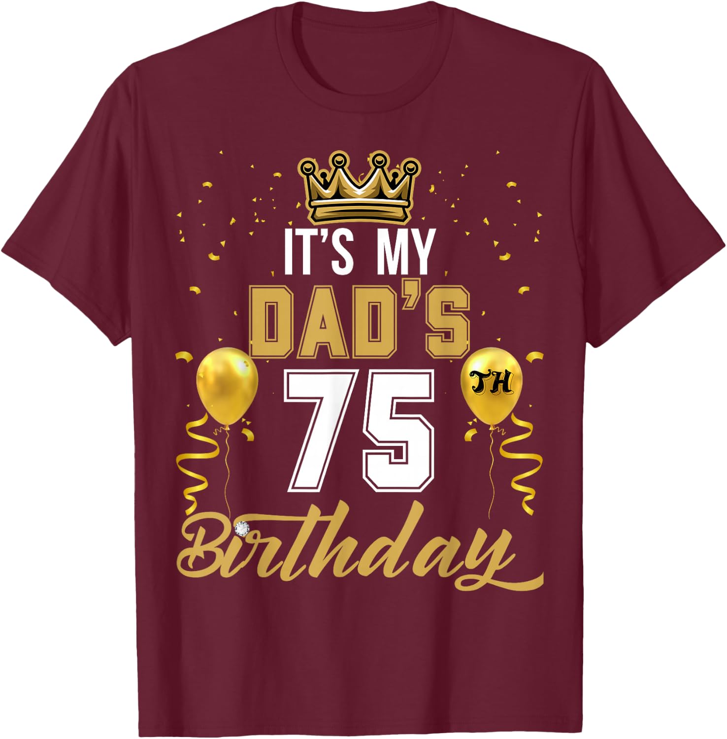 It's My Dad's 75th Birthday Ideas Celebrate Adults Vintage T-Shirt - T-Shirt | Maroon