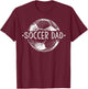 Soccer Dad Family Matching Team Player Gift Sport Lover Papa T-Shirt - T-Shirt | Maroon