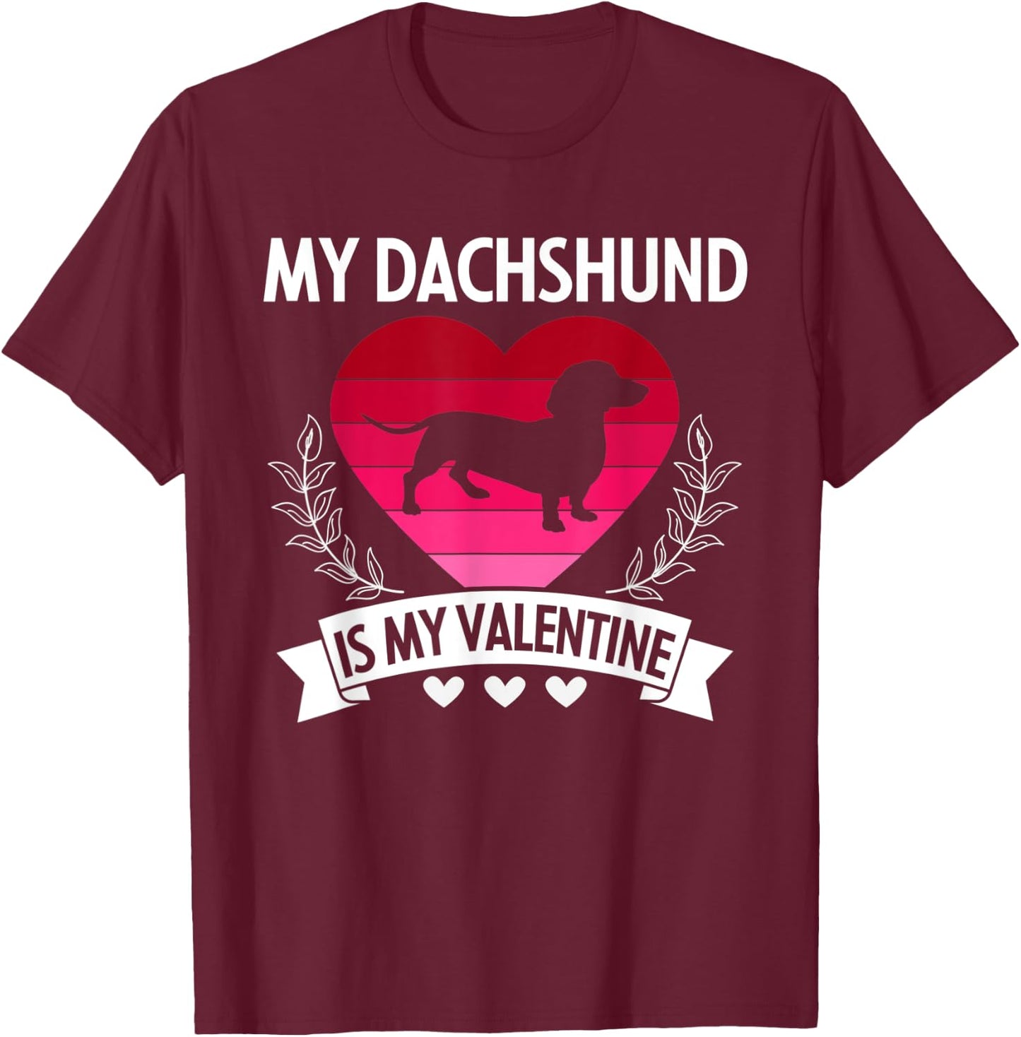 My Dachshund Is My Valentine Funny Cute Dog Owner Gift T-Shirt - T-Shirt | Maroon