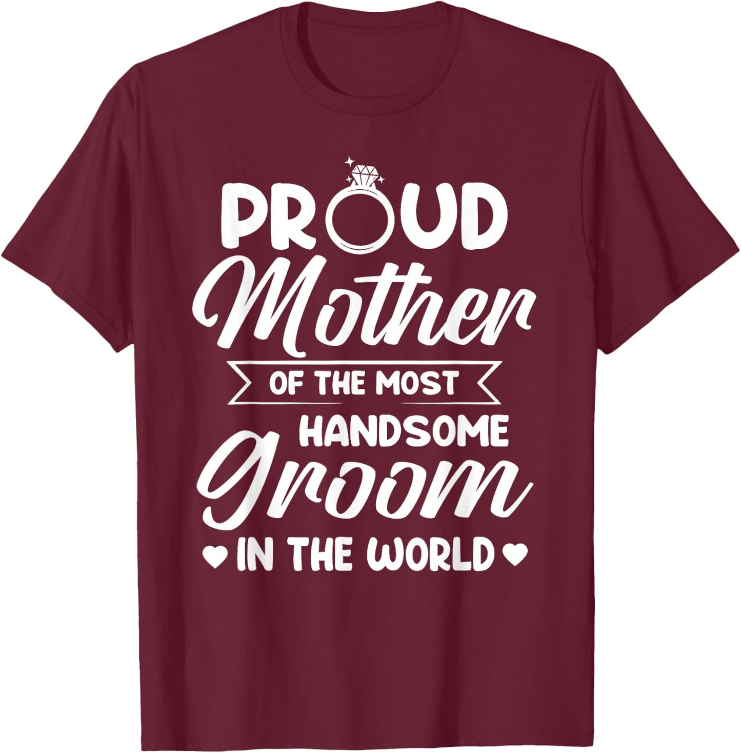 Proud Mother of The Most Handsome Groom Mother's Day T-Shirt - T-Shirt | Maroon