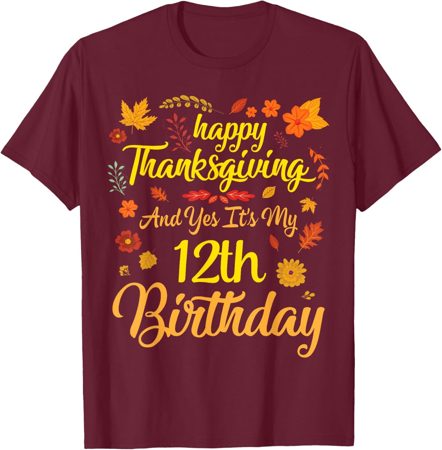 Happy Thanksgiving & Yes It's My 12th Birthday 12 Years Old T-Shirt - T-Shirt | Maroon