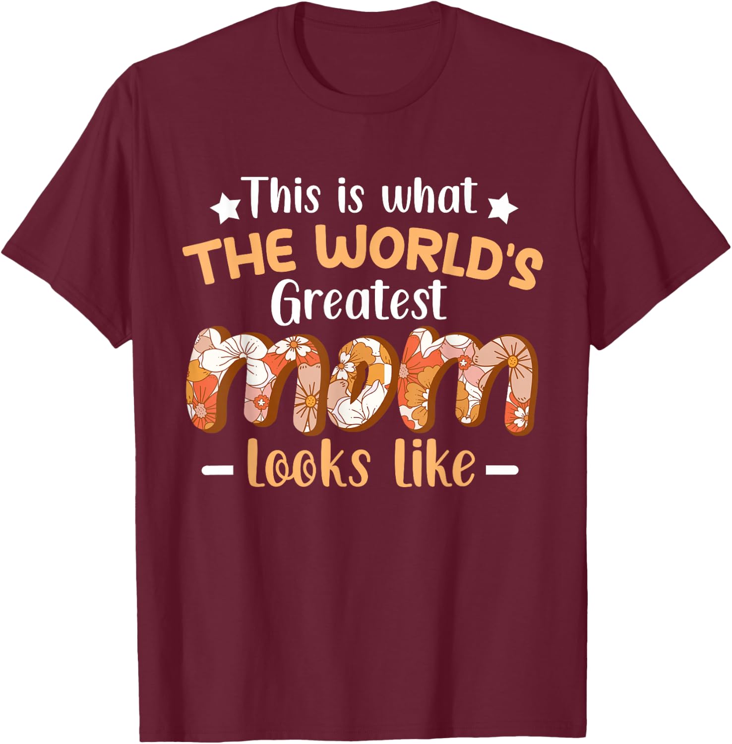 This Is What World's Greatest Mom Looks Like Mother's Day T-Shirt - T-Shirt | Maroon