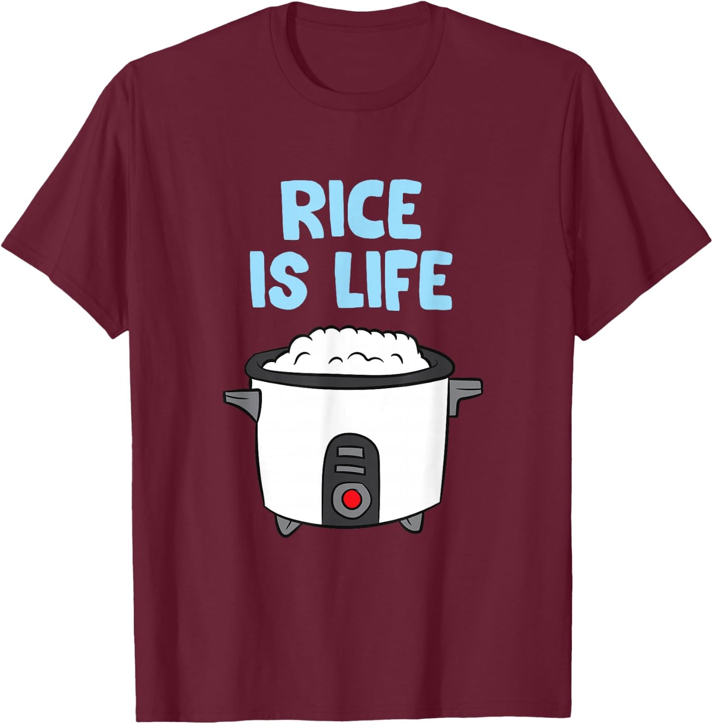 Rice Is Life Love Eating Rice Cooking Rice T-Shirt - T-Shirt | Maroon