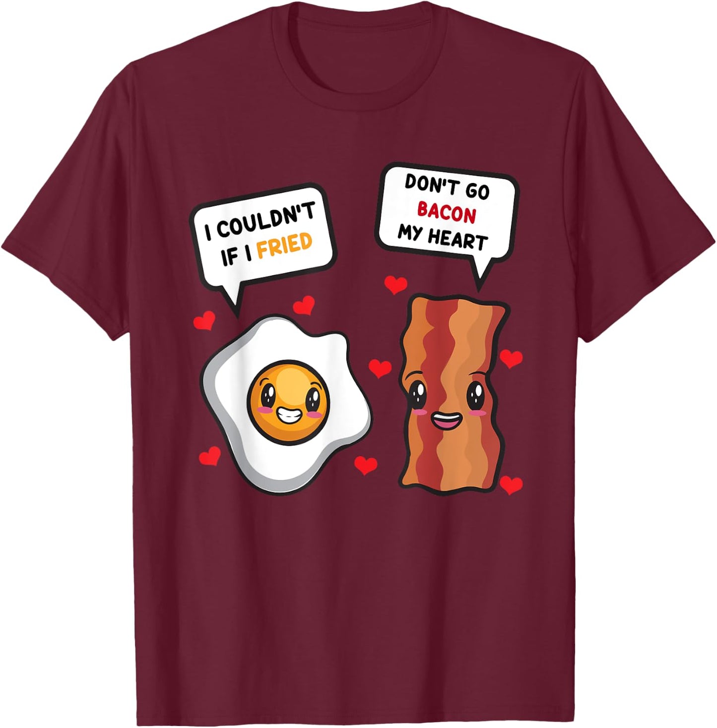 Funny Don't Go Bacon My Heart Cool Bacon And Egg Gift Foodie T-Shirt - T-Shirt | Maroon