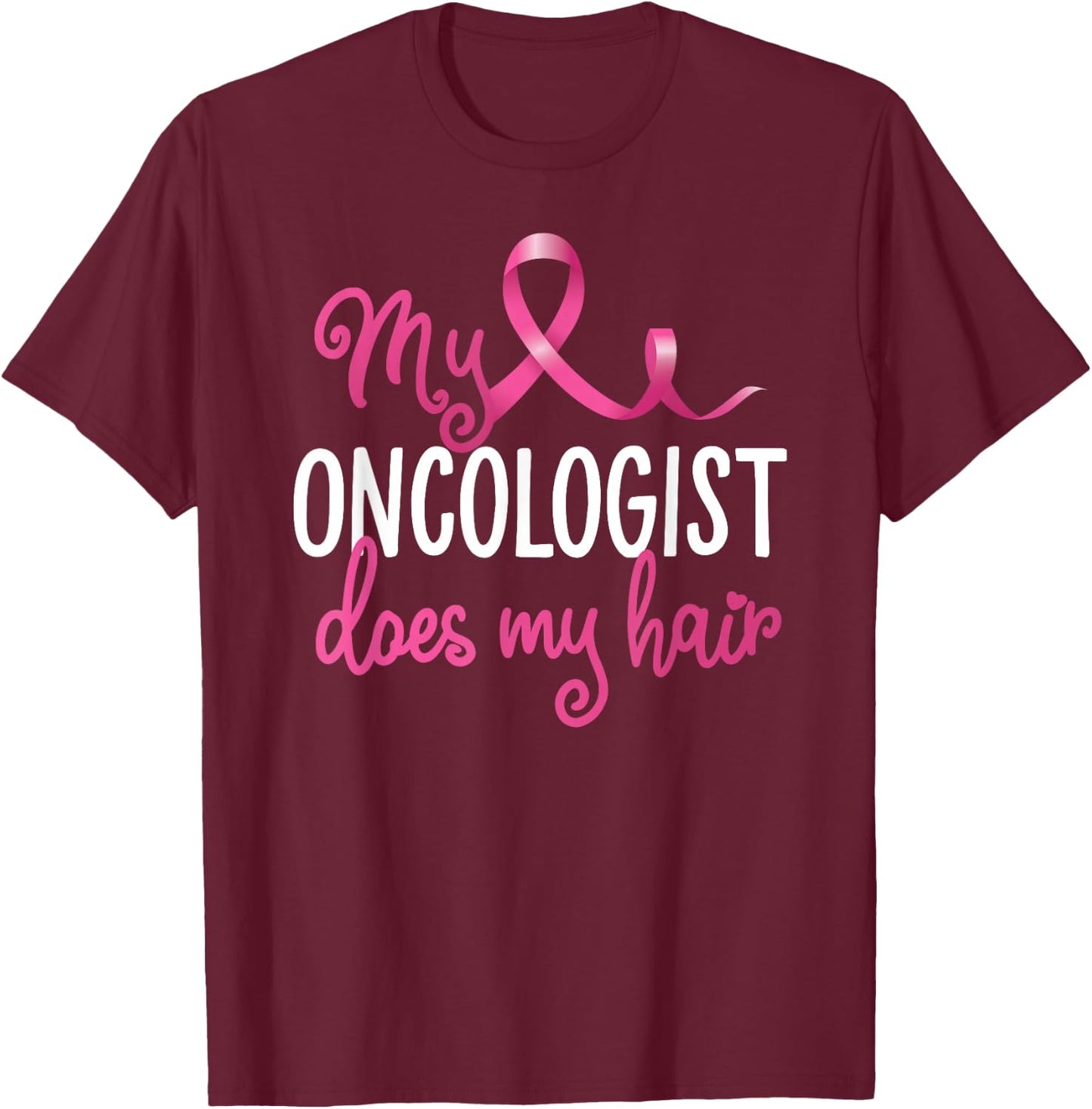 Funny Breast Cancer My Oncologist Does My Hair Recovery T-Shirt - T-Shirt | Maroon