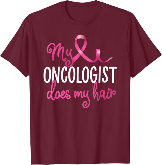 Funny Breast Cancer My Oncologist Does My Hair Recovery T-Shirt - T-Shirt | Maroon