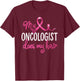 Funny Breast Cancer My Oncologist Does My Hair Recovery T-Shirt - T-Shirt | Maroon