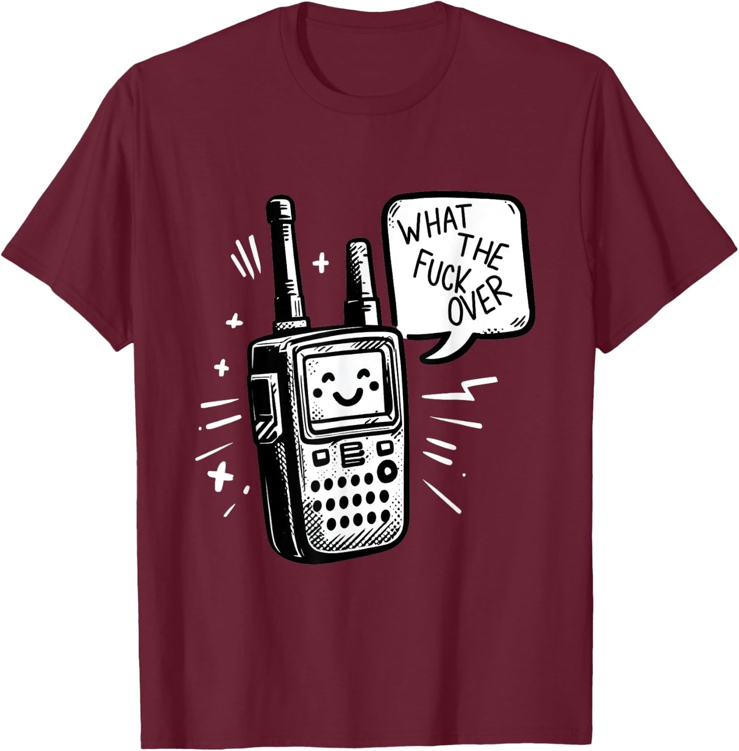 What the fuck over - Funny Radio humor T-Shirt - T-Shirt | Maroon