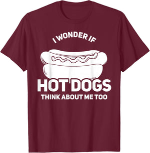 I Wonder If Hot Dogs Think About Me Too Gift T-Shirt - T-Shirt | Maroon
