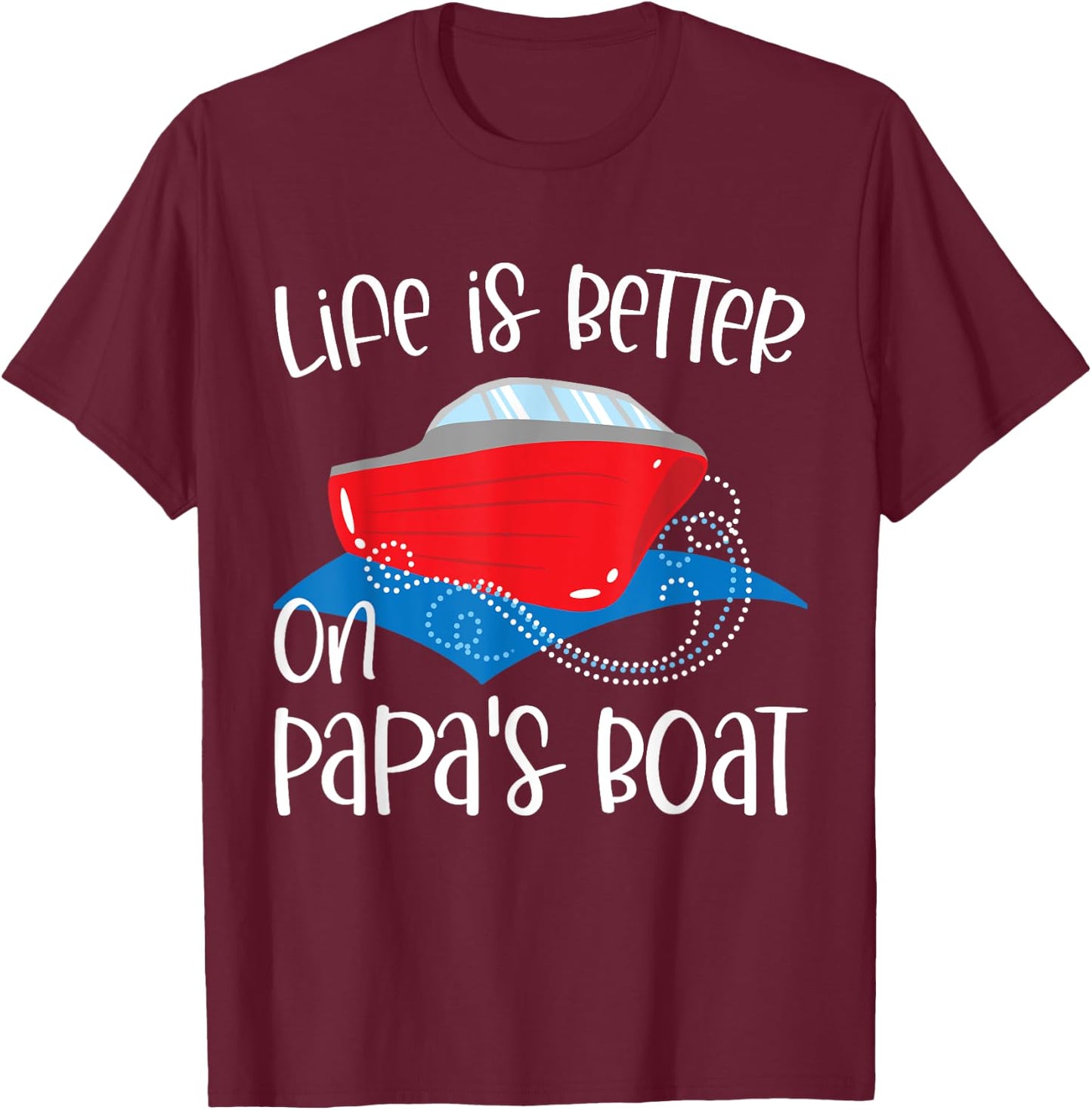 Life Is Better on Papa's Boat, Fishing Camping Sailing Print T-Shirt - T-Shirt | Maroon