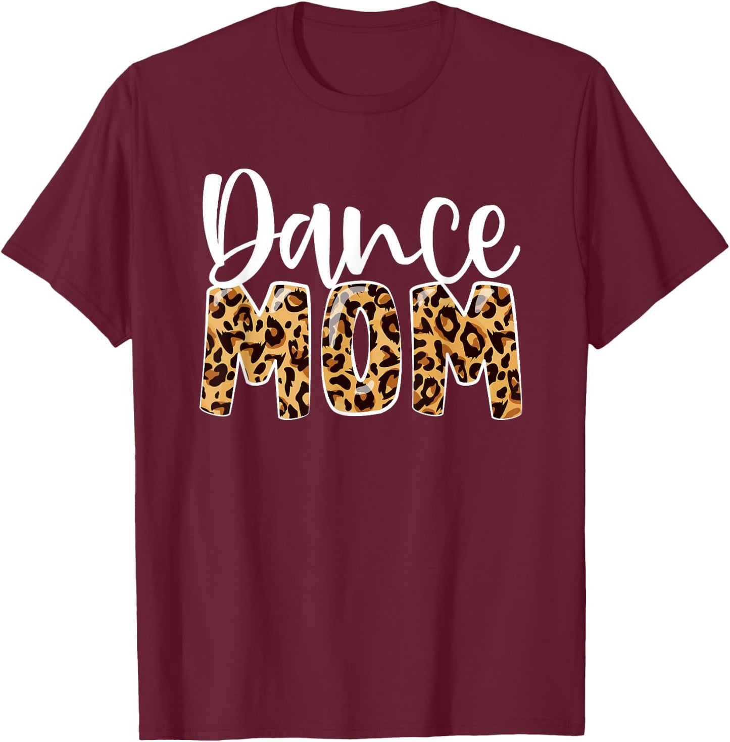 Dance Mom Leopard Funny Dance Mom Mother's Day T-Shirt - T-Shirt | Maroon