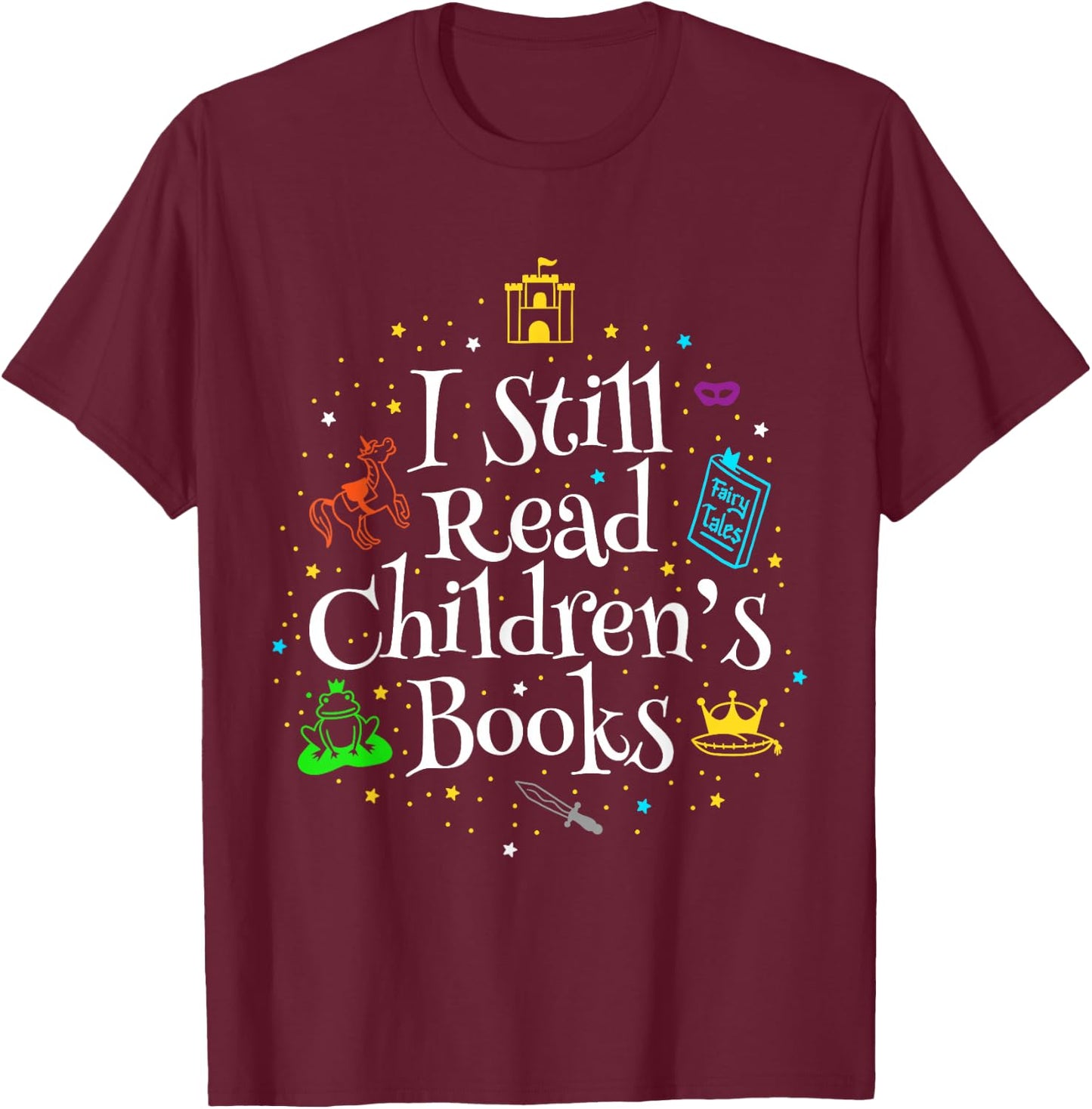 I Still Read Children's Books T-Shirt - T-Shirt | Maroon