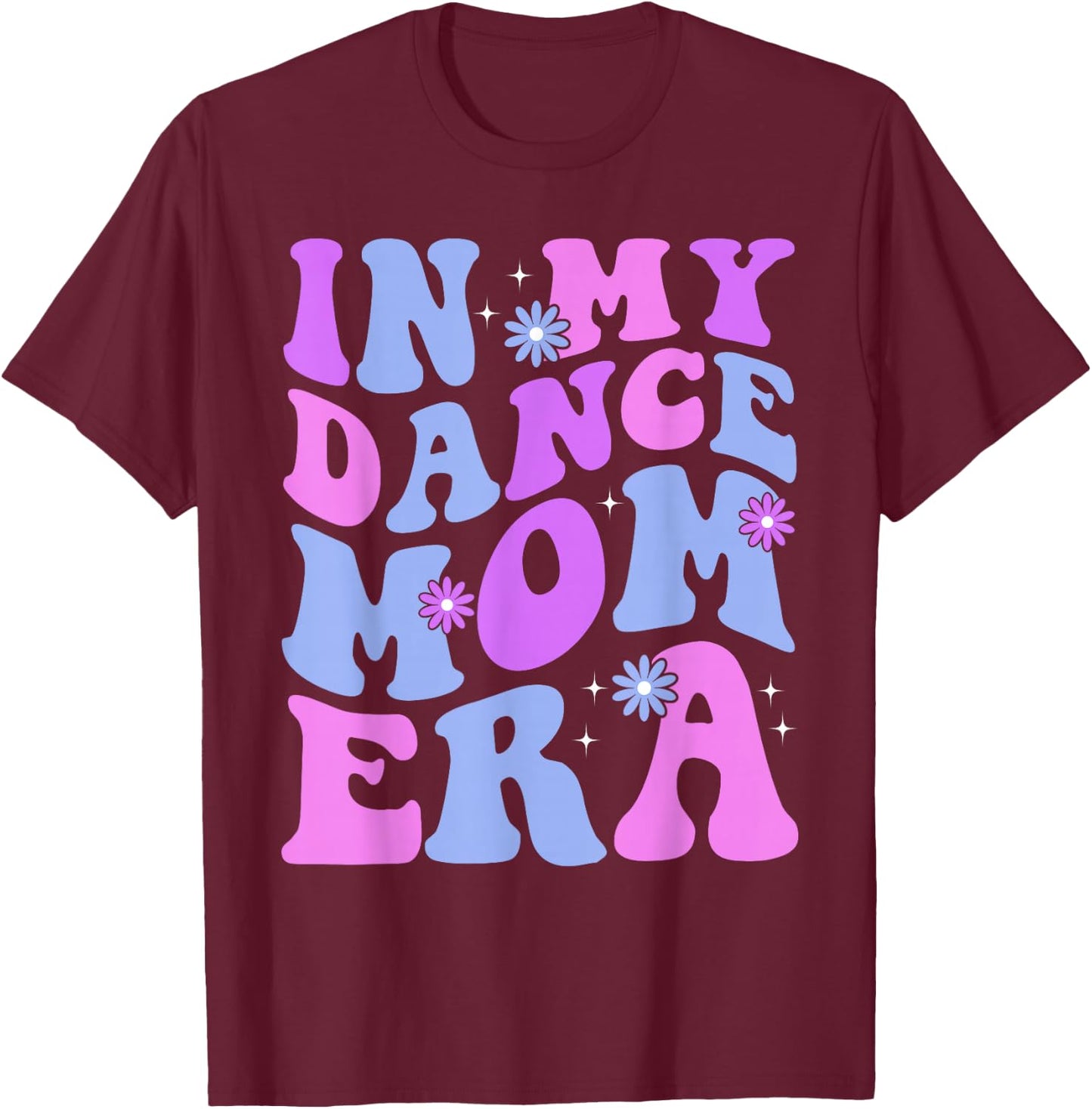 Groovy Dance Lover in My Dance Mom Era Girl Women T-Shirt - T-Shirt | Maroon