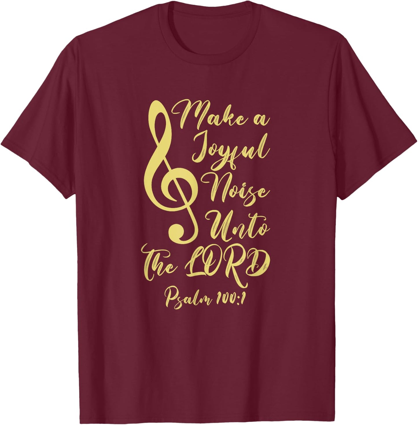 Make a Joyful Noise Unto The LORD Psalm 100:1 Bible Verse T-Shirt - T-Shirt | Maroon