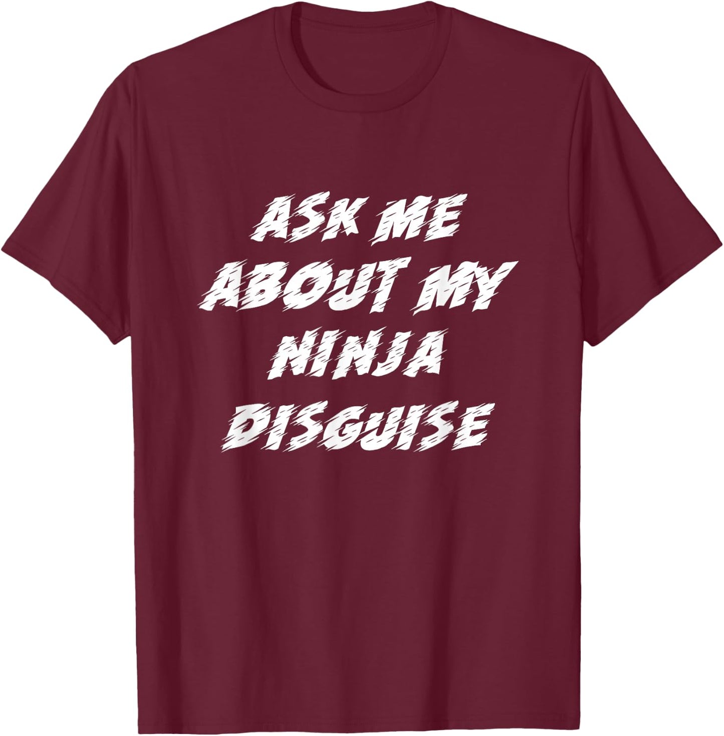 Ask Me About My Ninja Disguise Funny T-Shirt - T-Shirt | Maroon